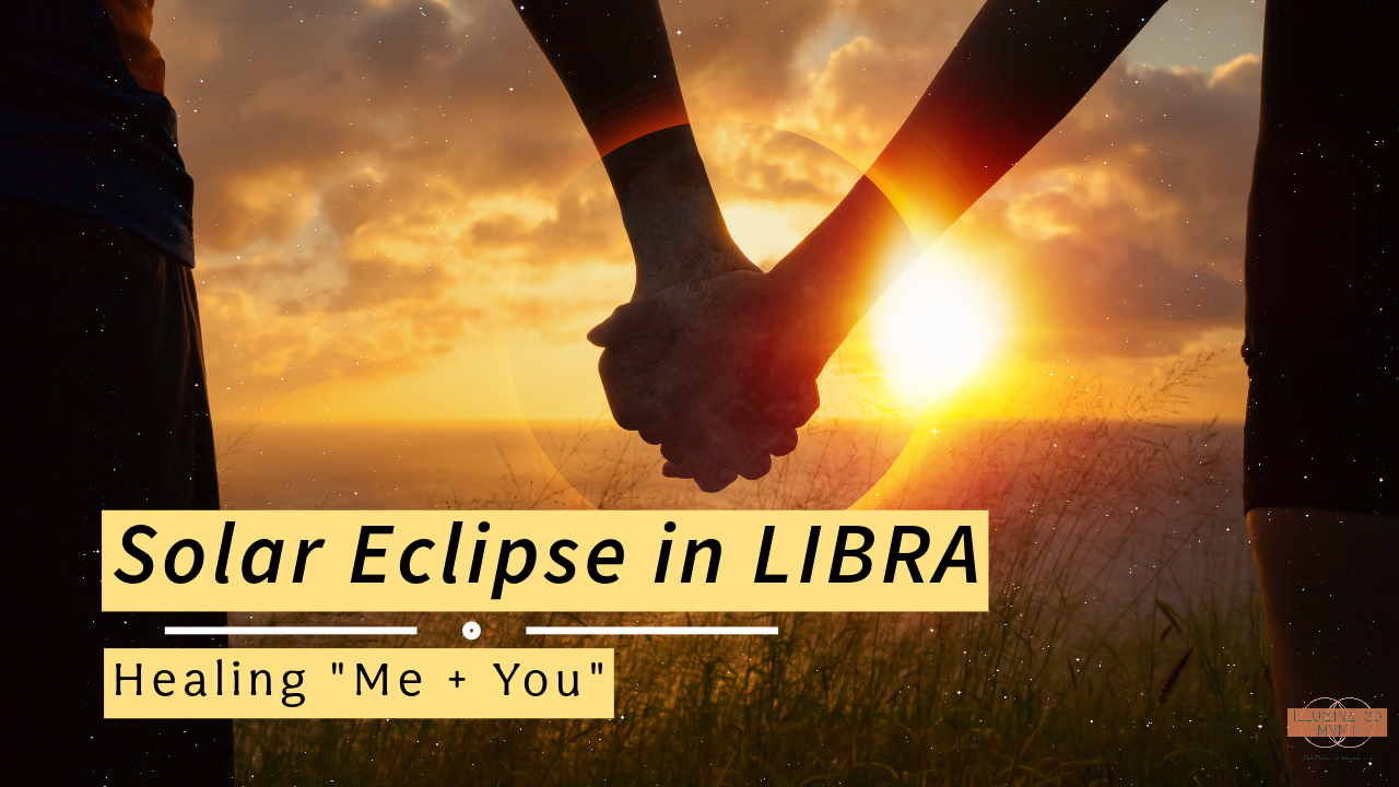Solar Eclipse in Libra Healing "me + you" — Illuminated MVMT