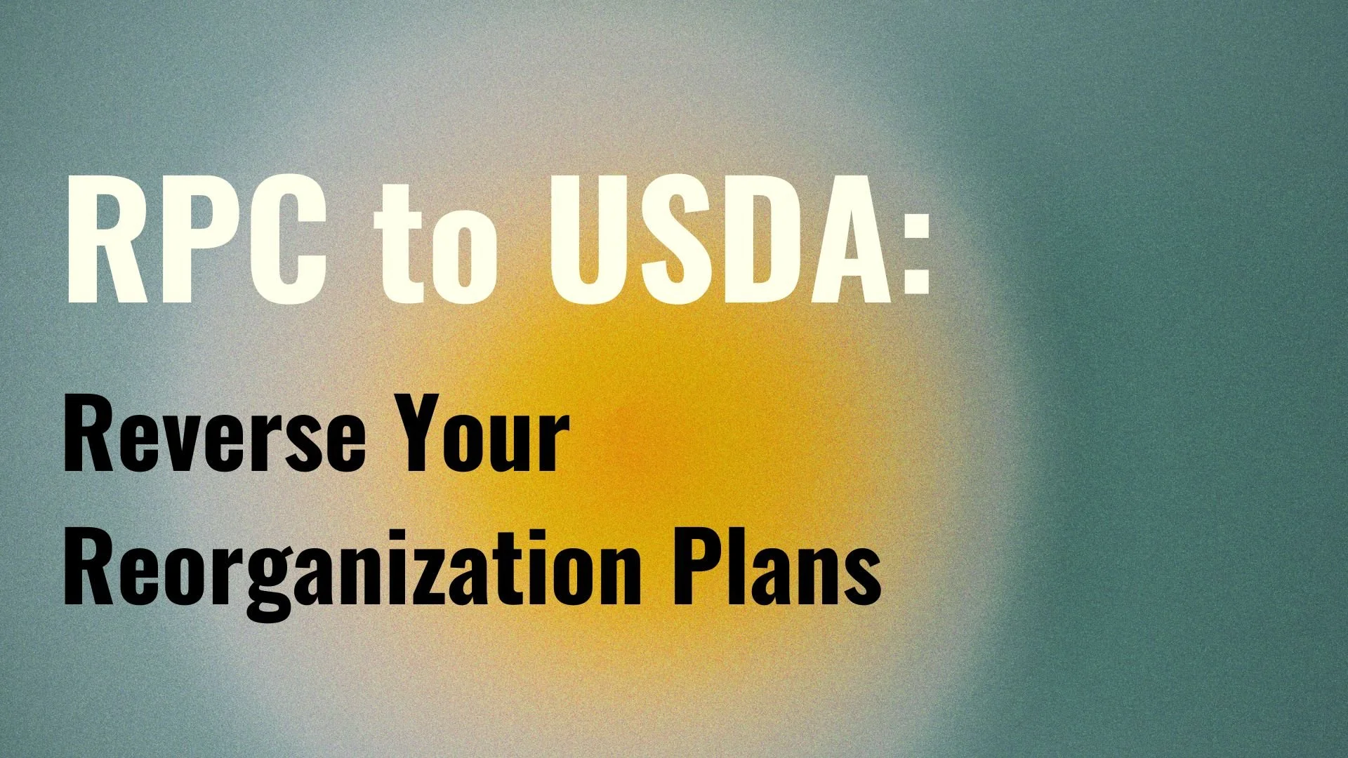 RPC to USDA: Reverse Your Reorganization Plans