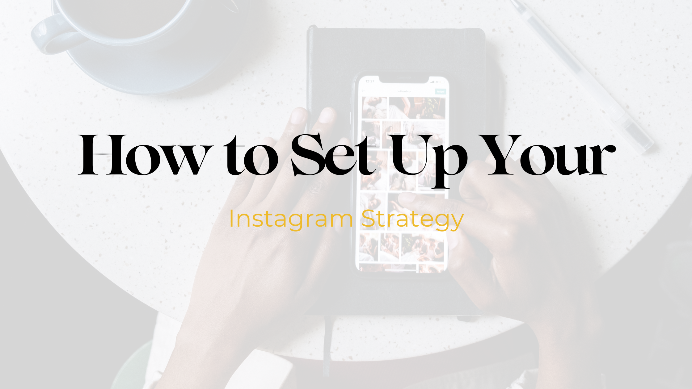 How to Set Up Your Instagram Strategy