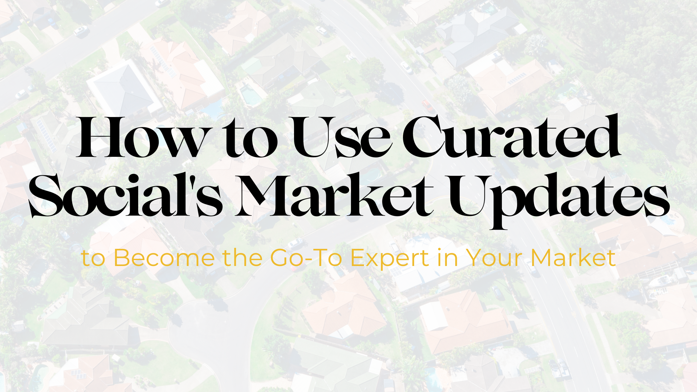 How to Use Curated Social's Market Updates to Become the Go-To Expert in Your Market