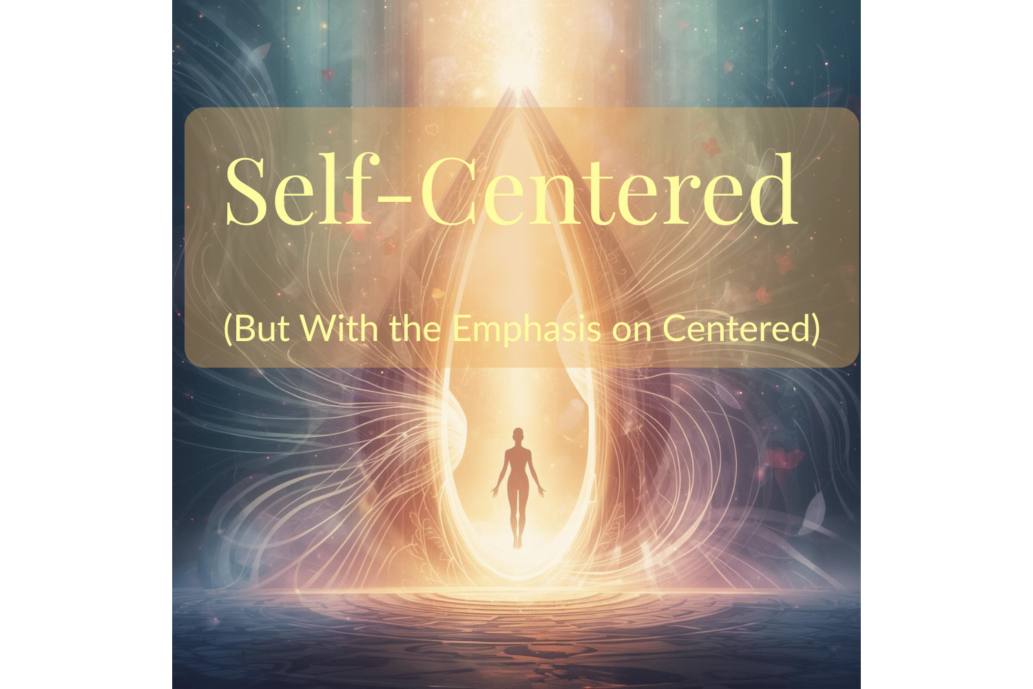 Self-Centered (But With the Emphasis on Centered)