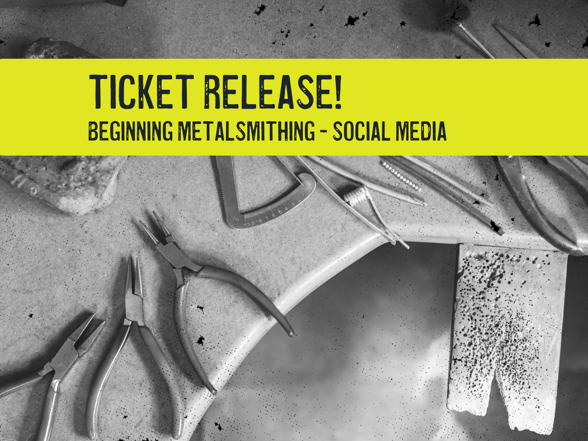 Workshop Tickets! Beginning Metalsmithing for Jewelry - Social Media Release