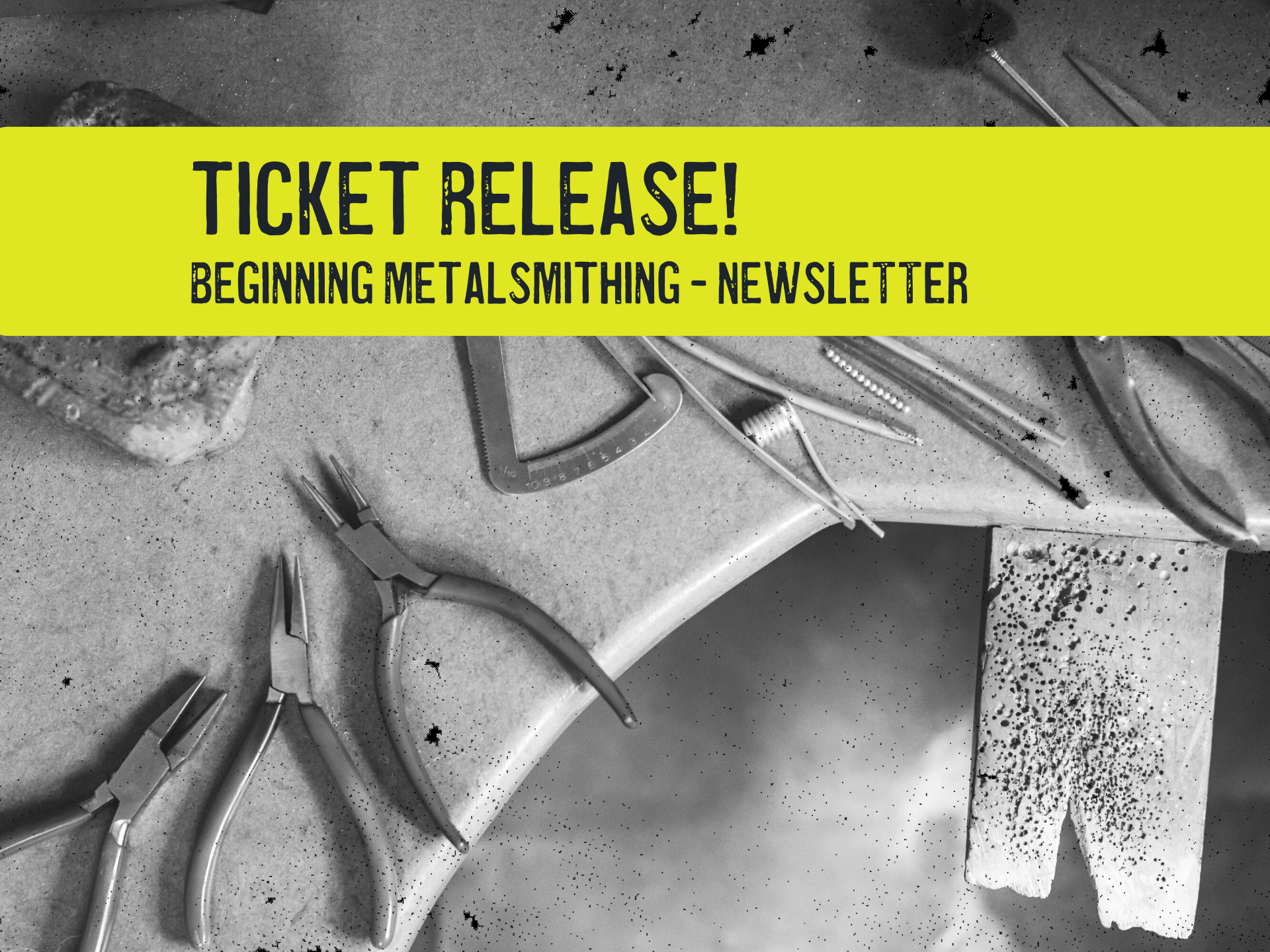 Workshop Tickets! Beginning metalsmithing for jewelry - newsletter release
