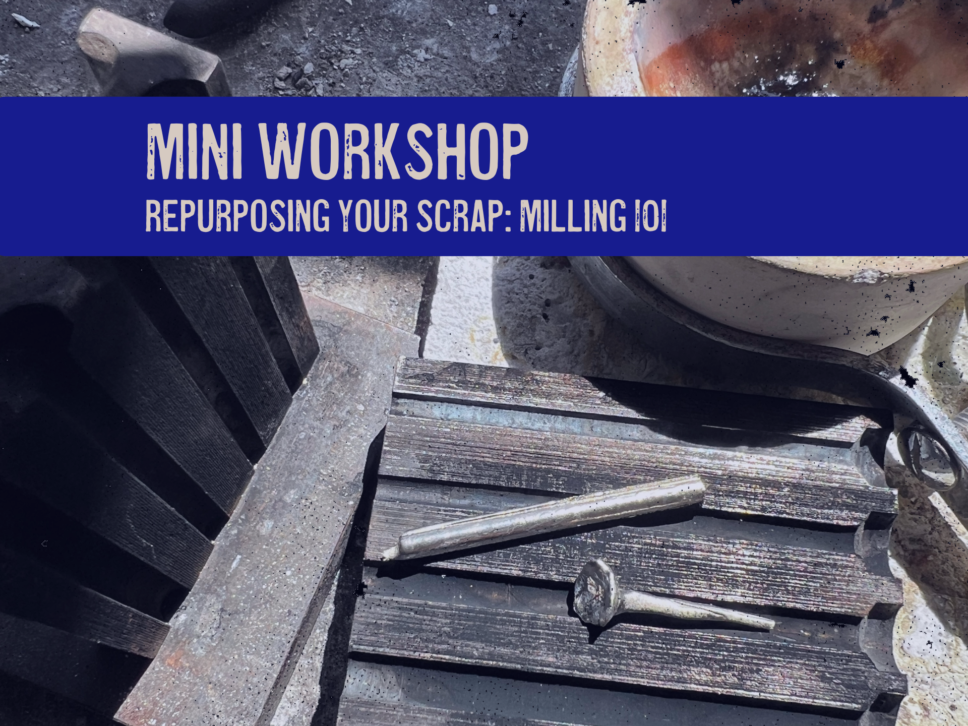 MINI Workshop - Repurposing your Scrap: Milling 101