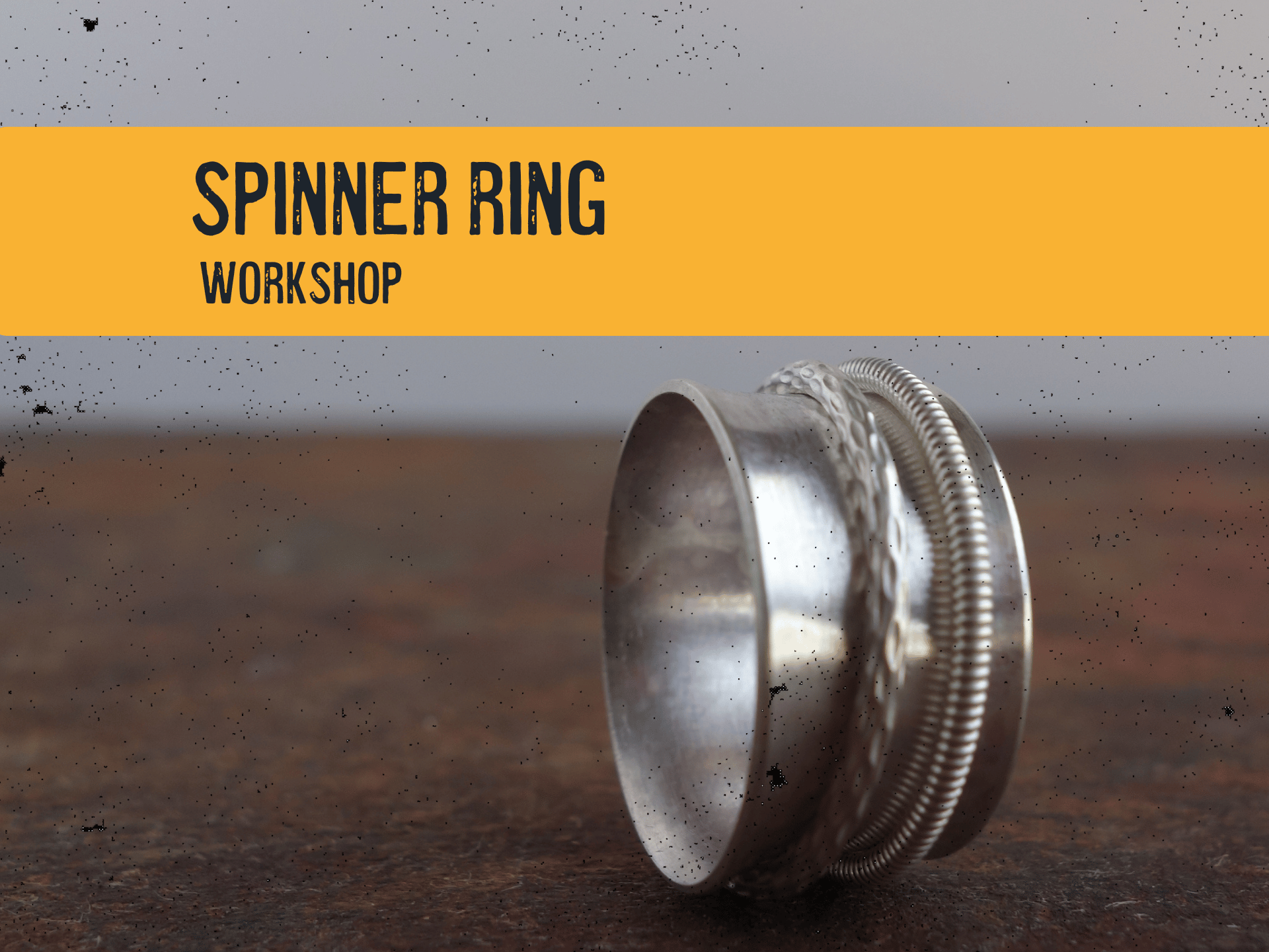 Spinner Ring Workshop, $155/ticket