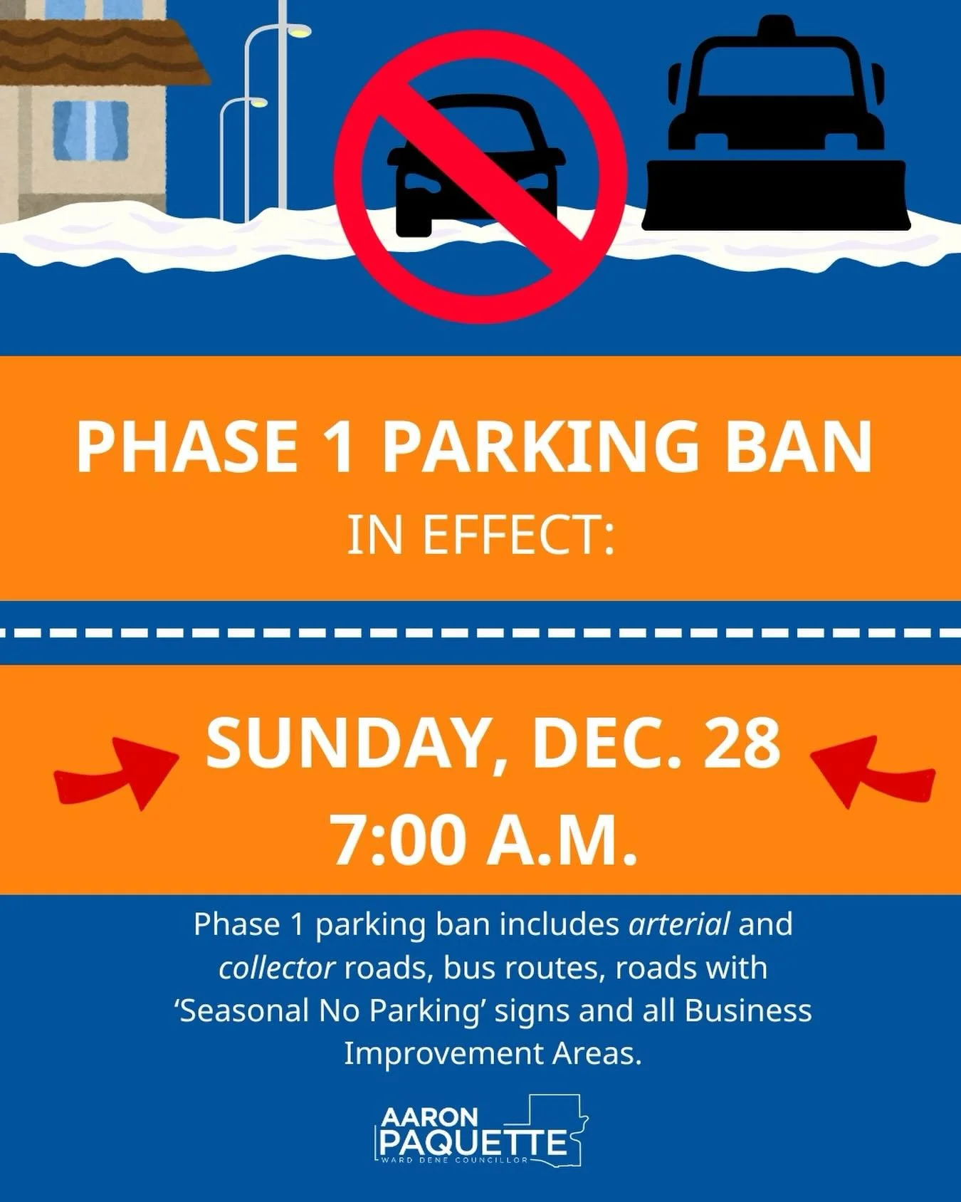 ⚠️Parking Ban in Effect Sunday, December 28 at 7:00 a.m. ⚠️

Do not park where Seasonal No Parking signs are posted, as vehicles may be ticketed or towed. This includes:

&bull;Major roads
&bull;Arterial &amp; Collector roadways
&bull;Bus routes
&bul