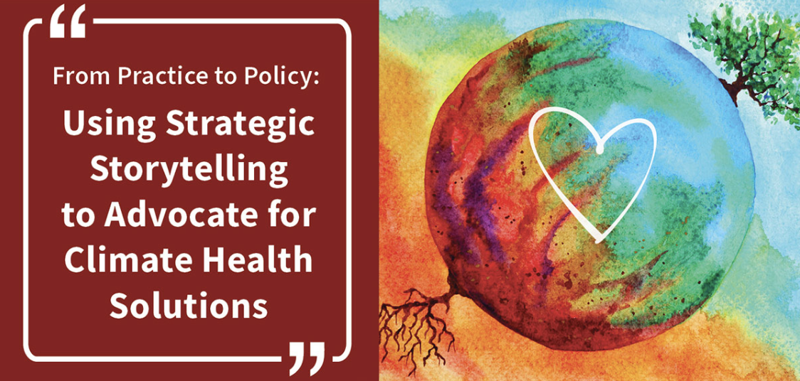 From Practice to Policy: Using Strategic Storytelling to Advocate for Climate Health Solutions