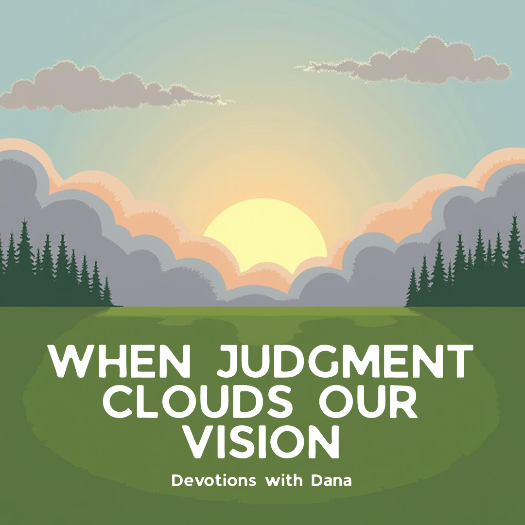 When Judgment Clouds Our Vision