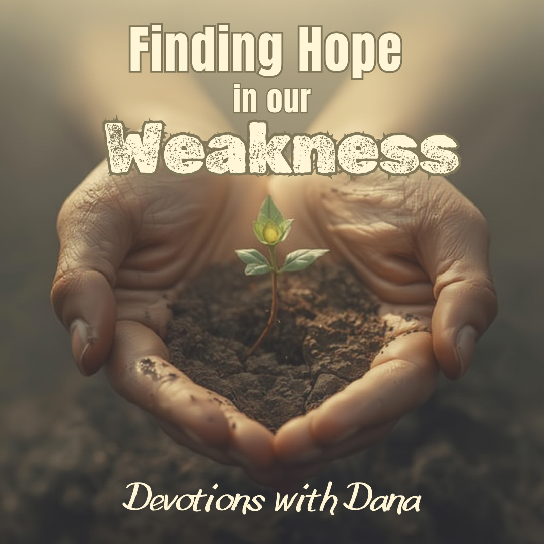 Finding Hope in Our Weakness