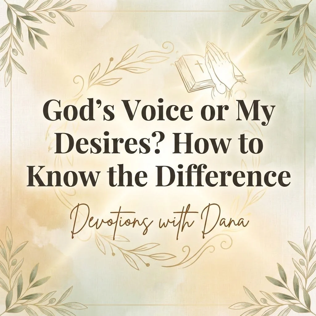 God’s Voice or My Desires?  How to Know the Difference