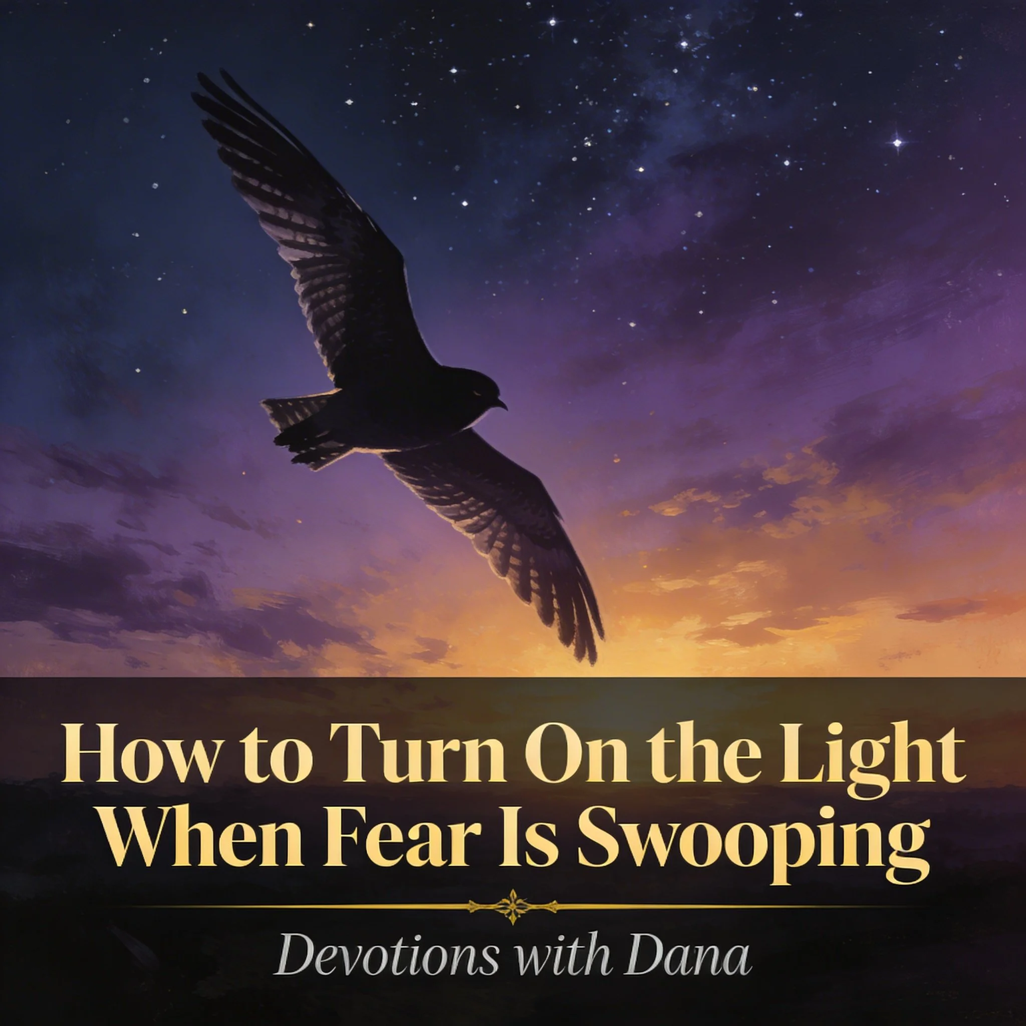 How To Turn on the Light When Fear Is Swooping
