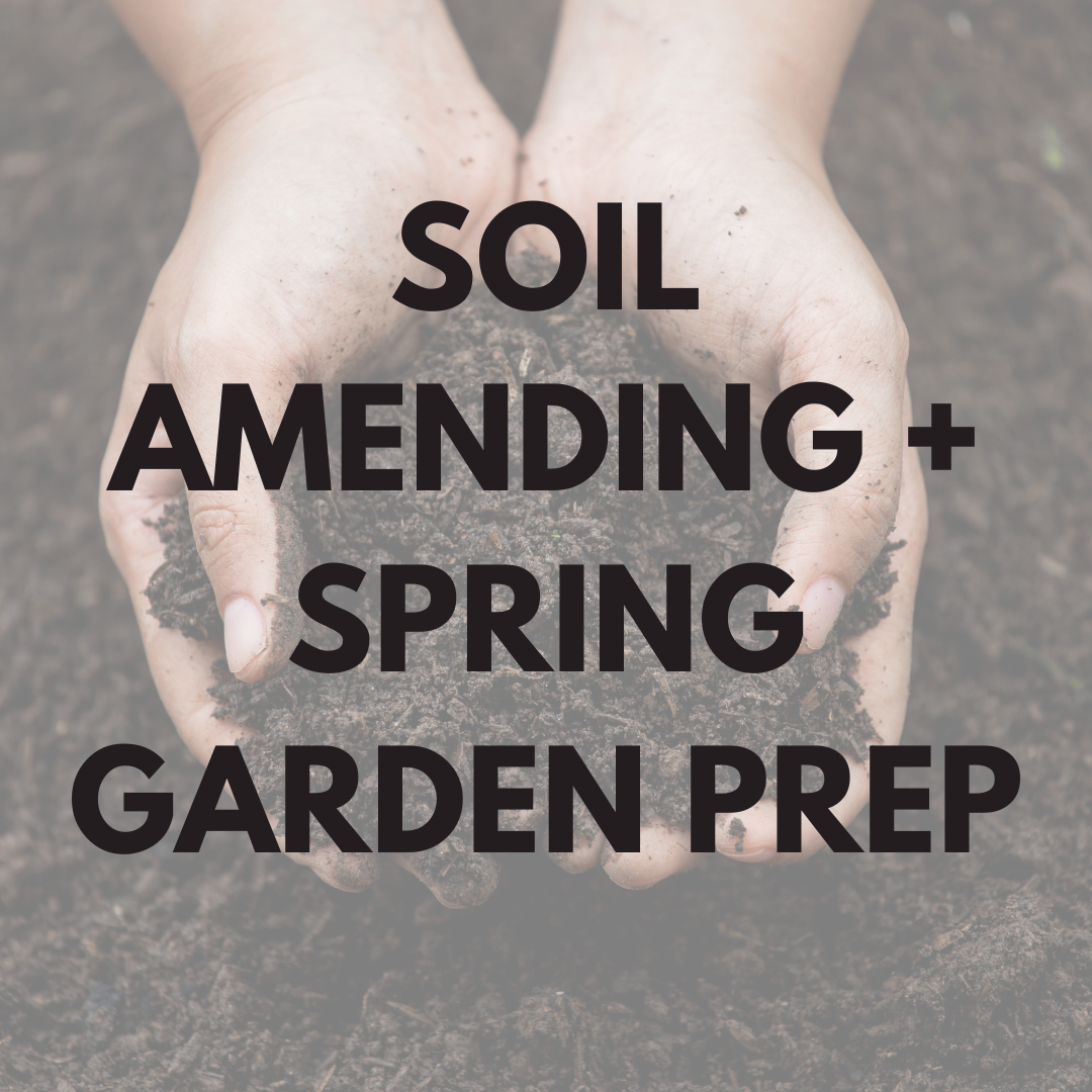 Soil Amending + Spring Garden Prep Class [Feb. 21st]