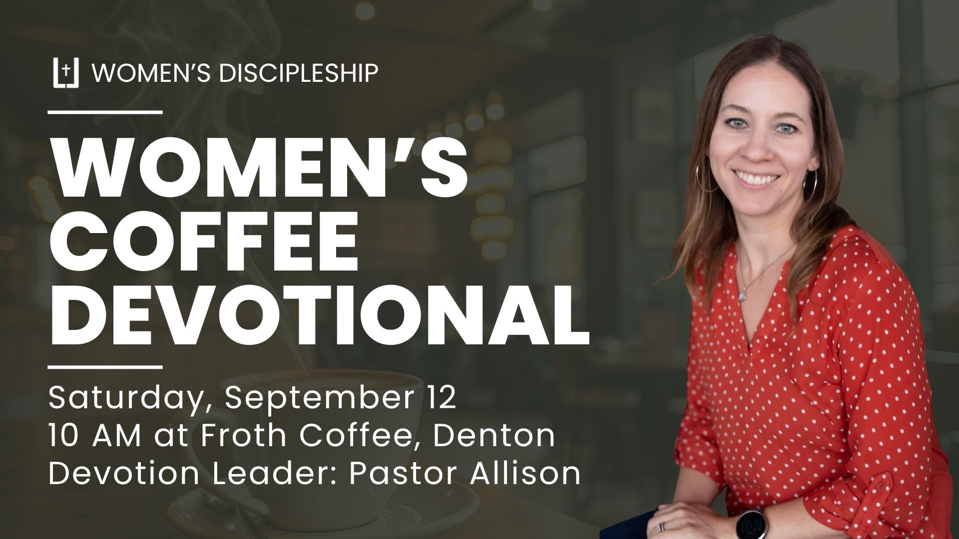 Promotional poster for a women's devotional event at Froth Coffee in Denton, happening on Saturday, September 12 at 10 am, featuring Pastor Allison.