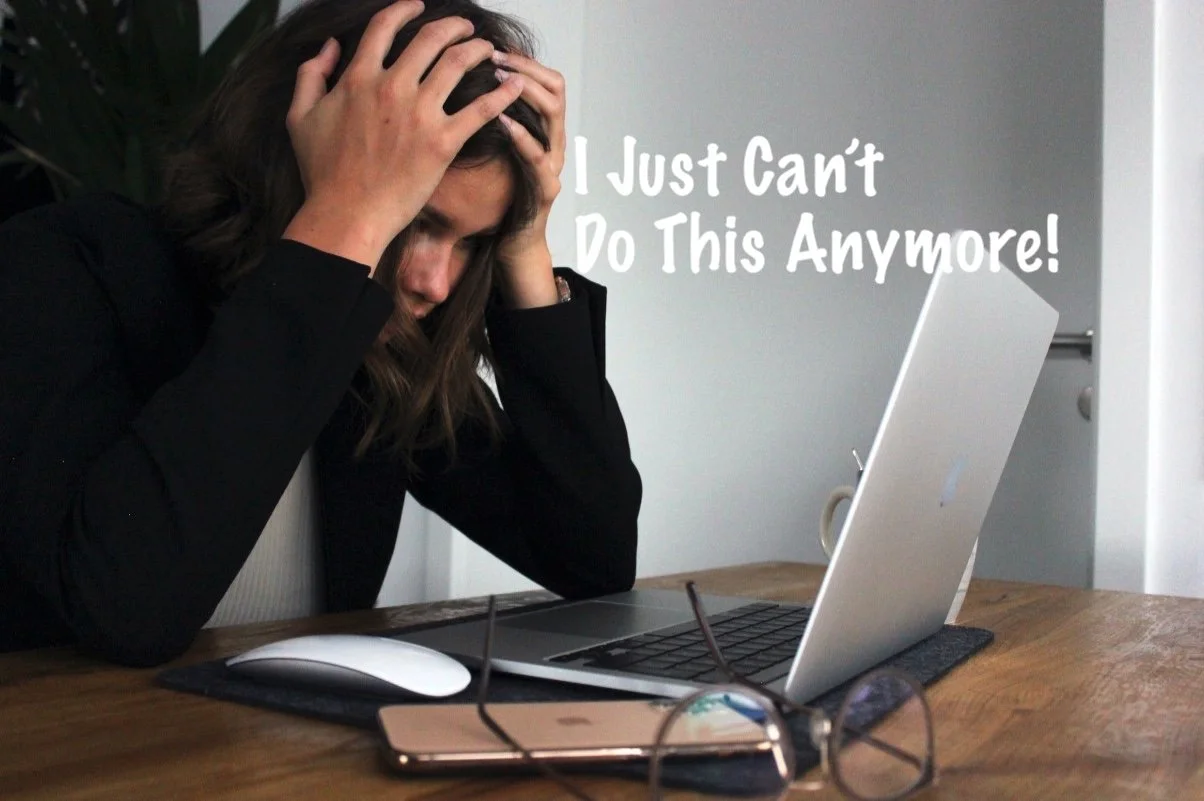 I Just Can’t Do This Anymore!