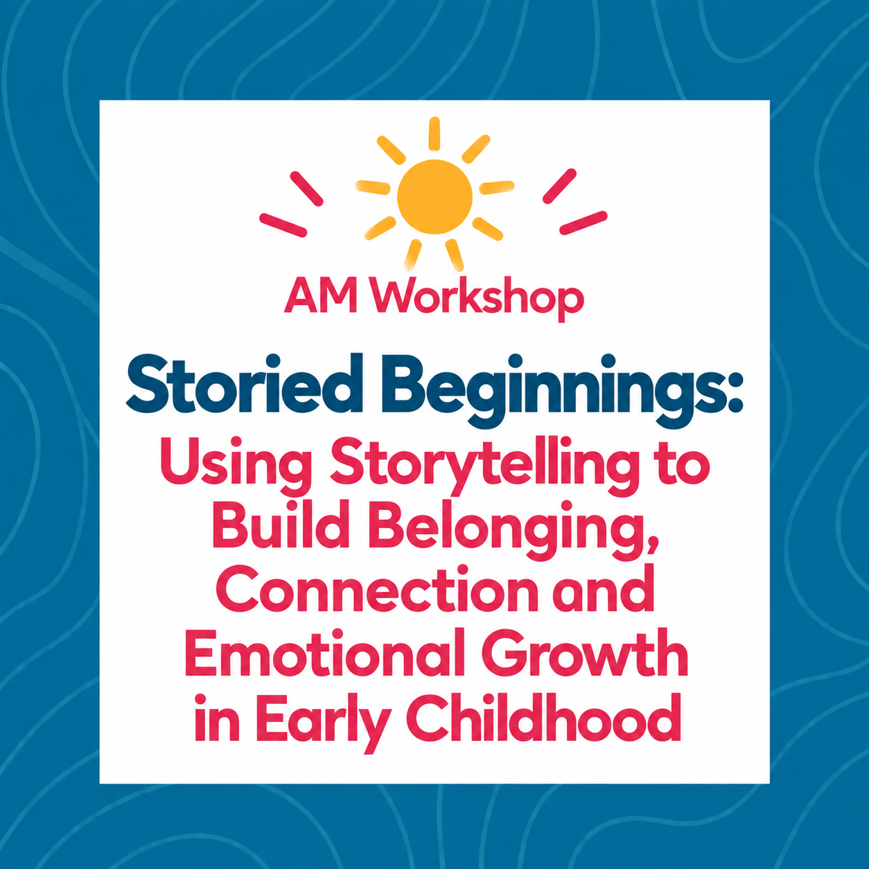 Storied Beginnings: Using Storytelling to Build Belonging, Connection & Emotional Growth in Early...