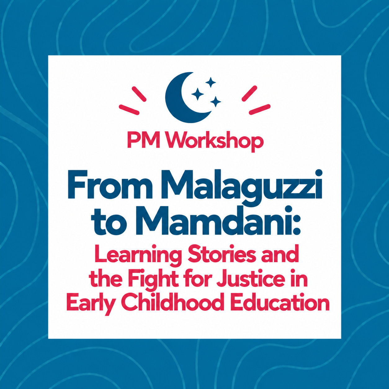 From Malaguzzi to Mamdani: Learning Stories and the Fight for Justice in Early Childhood Education
