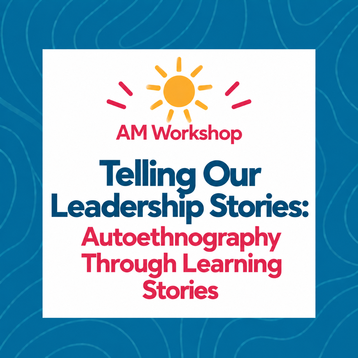 Telling Our Leadership Stories: Autoethnography Through Learning Stories