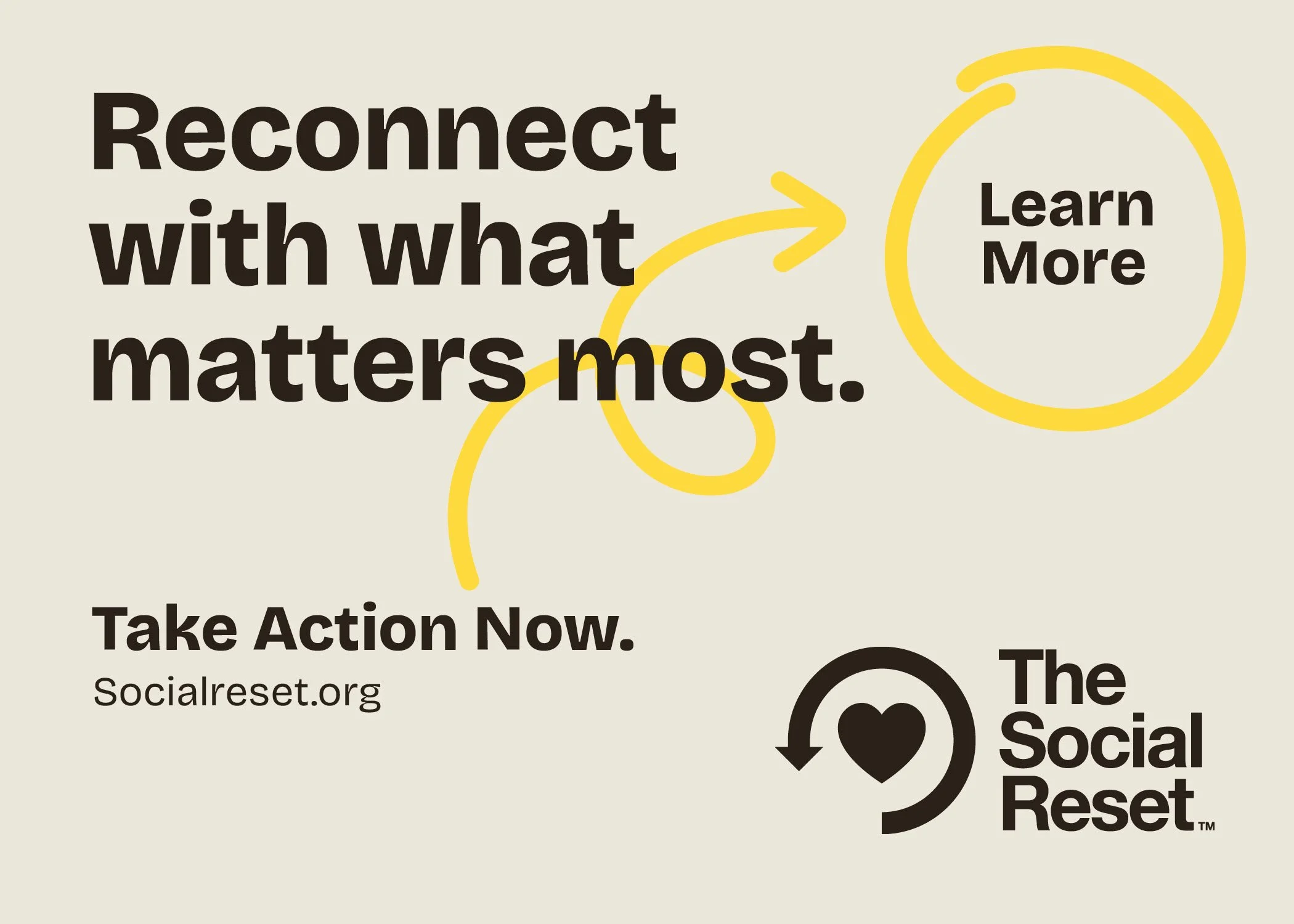 Text on a beige background that says 'Reconnect with what matters most.' and 'Learn More' with a yellow arrow circling 'Learn More'. Additional partial text reading 'Take Action Now' and the website 'Socialreset.org'.