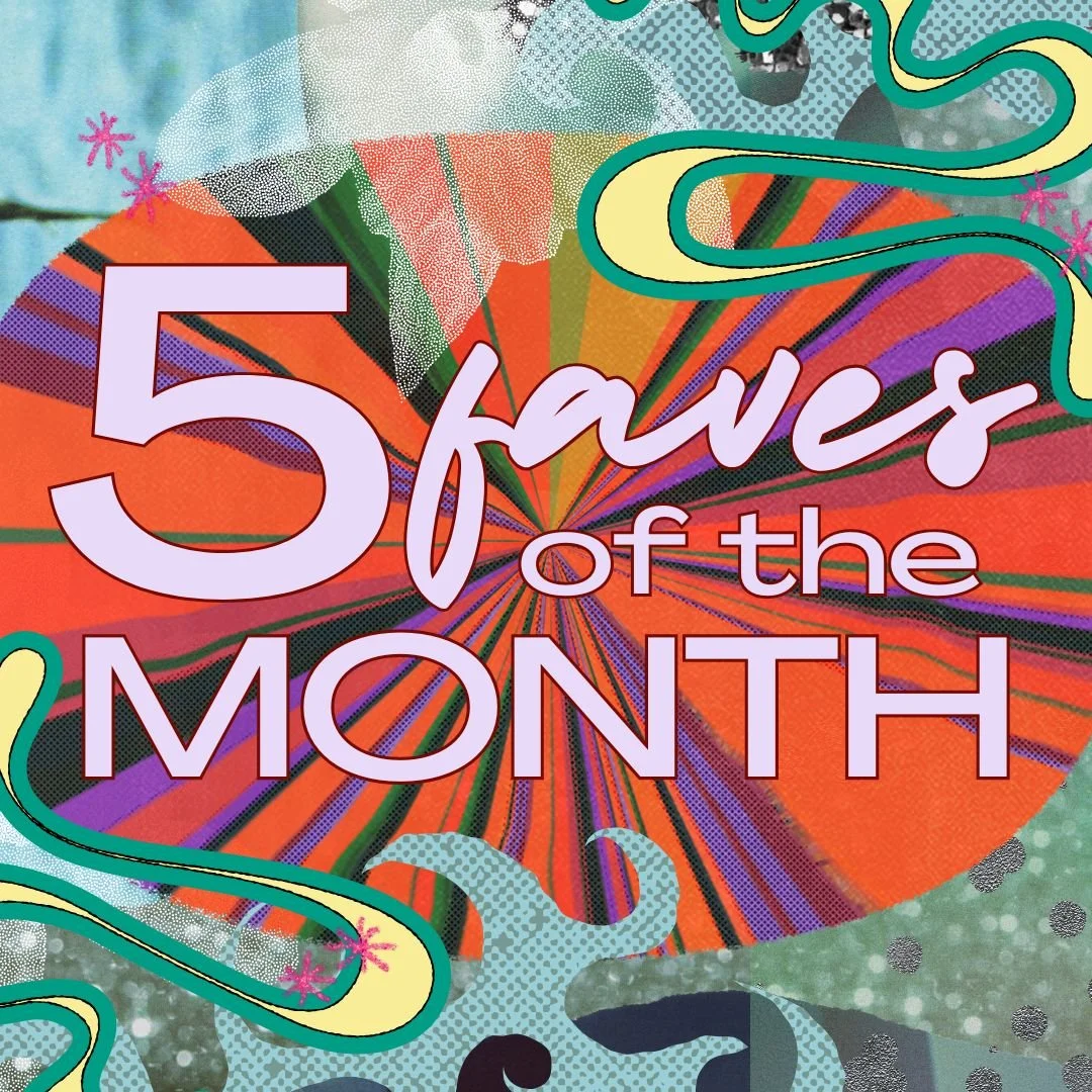My 5 Faves Of The Month: January