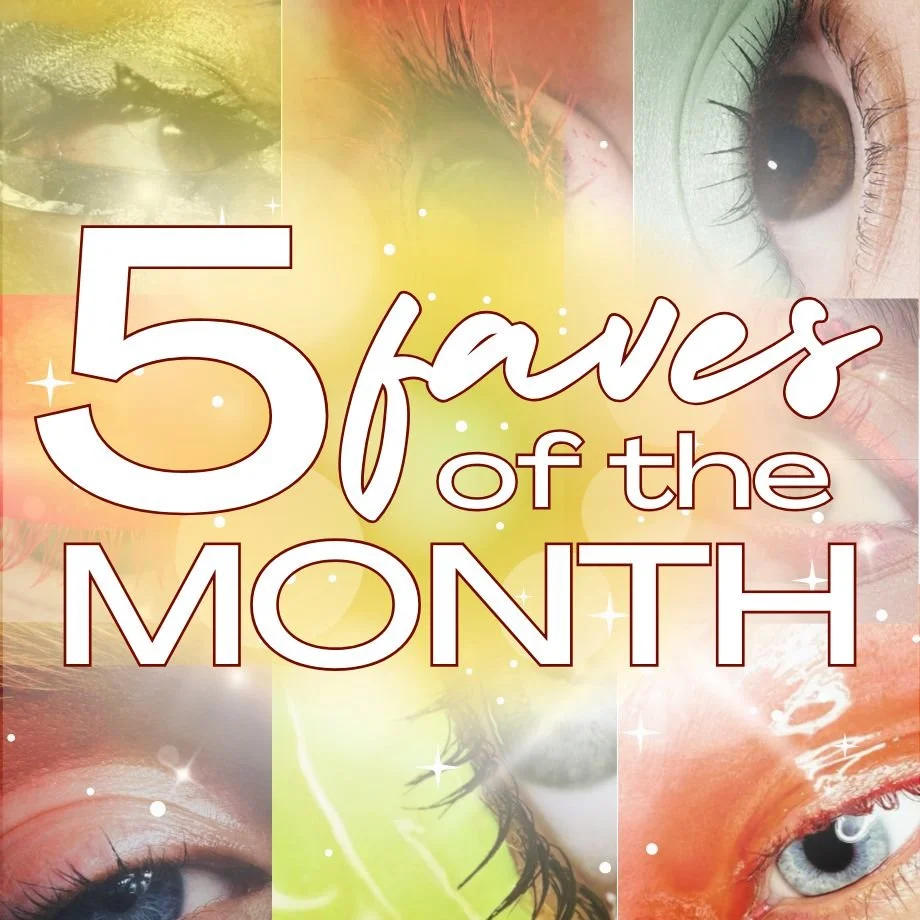 My 5 Faves Of The Month: April 2026