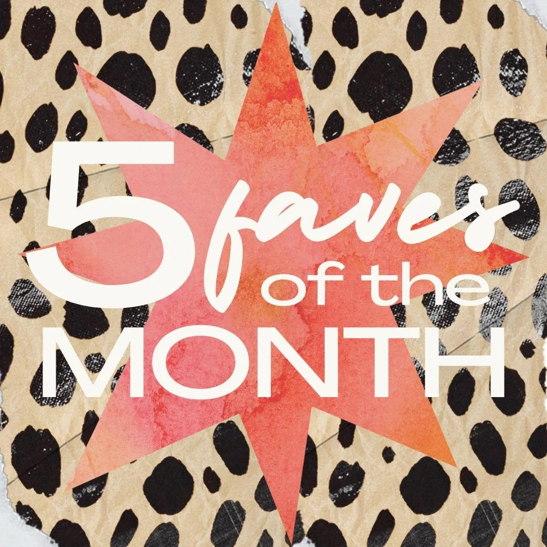My 5 Faves Of The Month: July 2026
