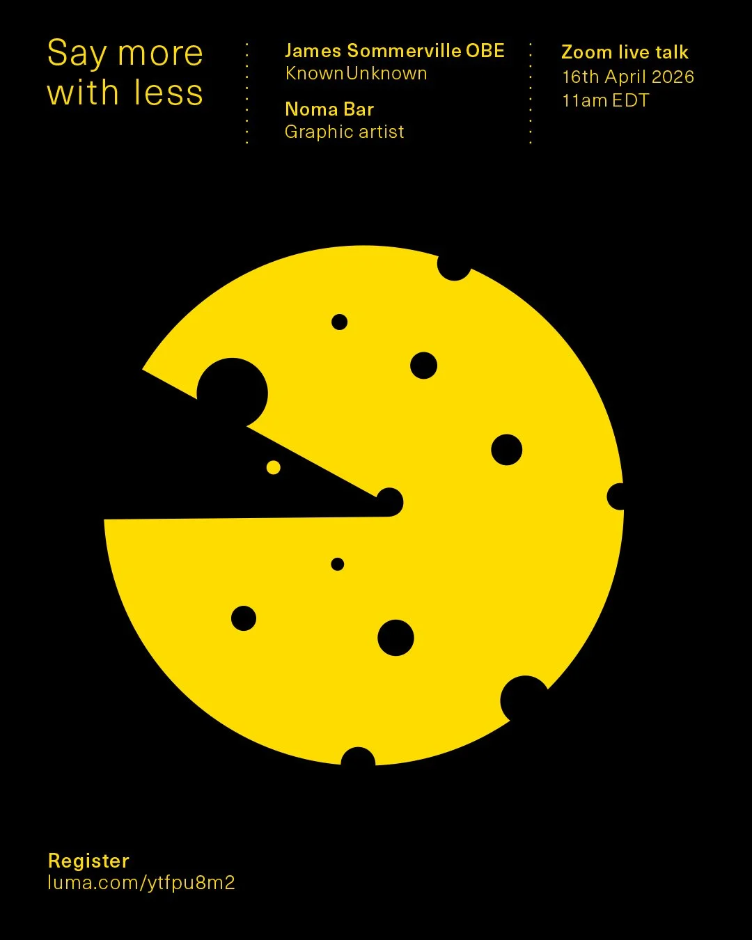 'Say More With Less' 
FREE INVITATION
Join the Online Zoom Event.
Register: luma.com/ytfpu8m2 (link in bio)

ABOUT THE TALK
Noma Bar will join James Sommerville OBE / Founder @knownunknownco&nbsp;on zoom this coming Thursday to chat about how he uses