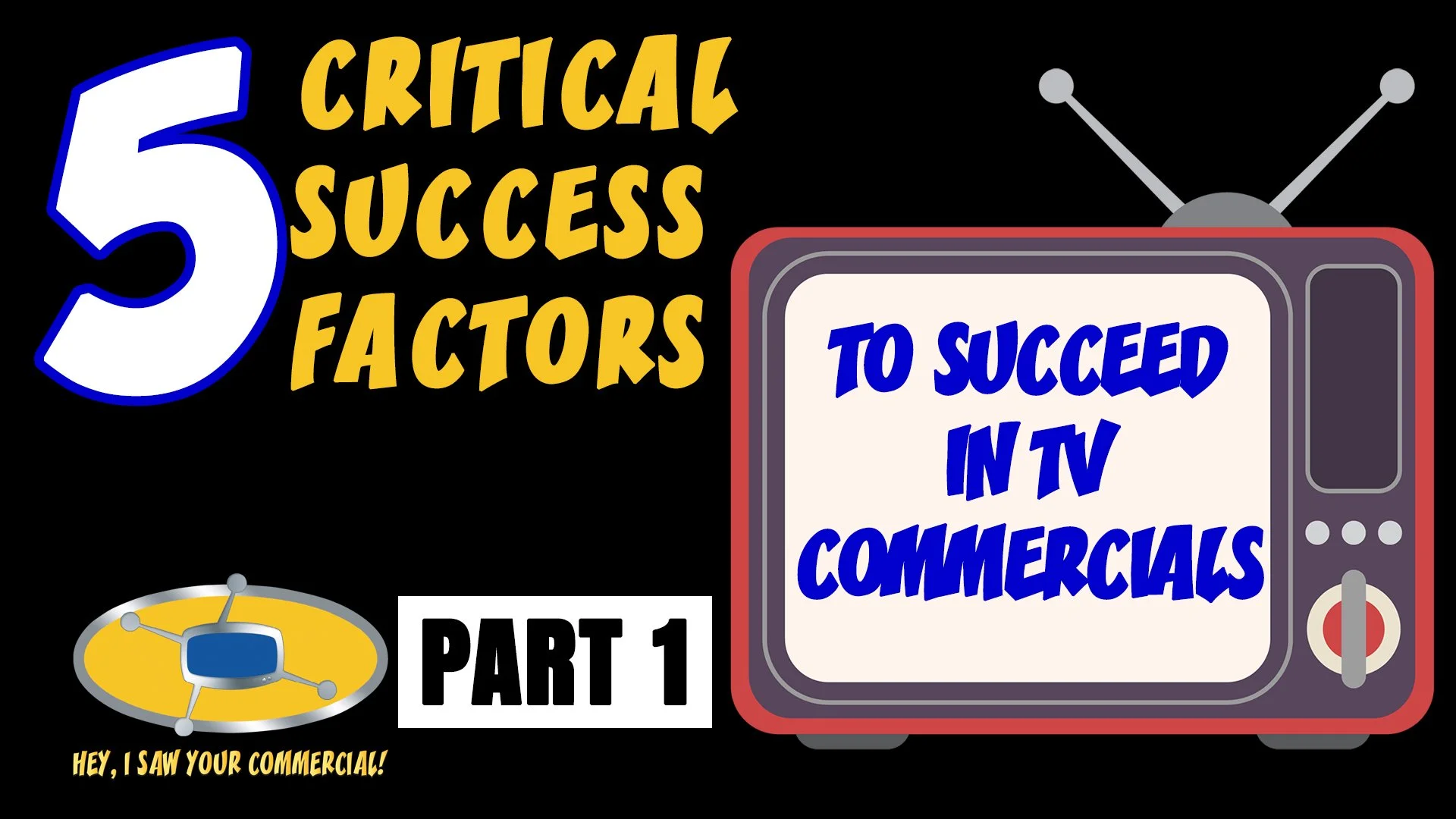 5 Critical Success Factors to Succeed in TV Commercials (Part 1)
