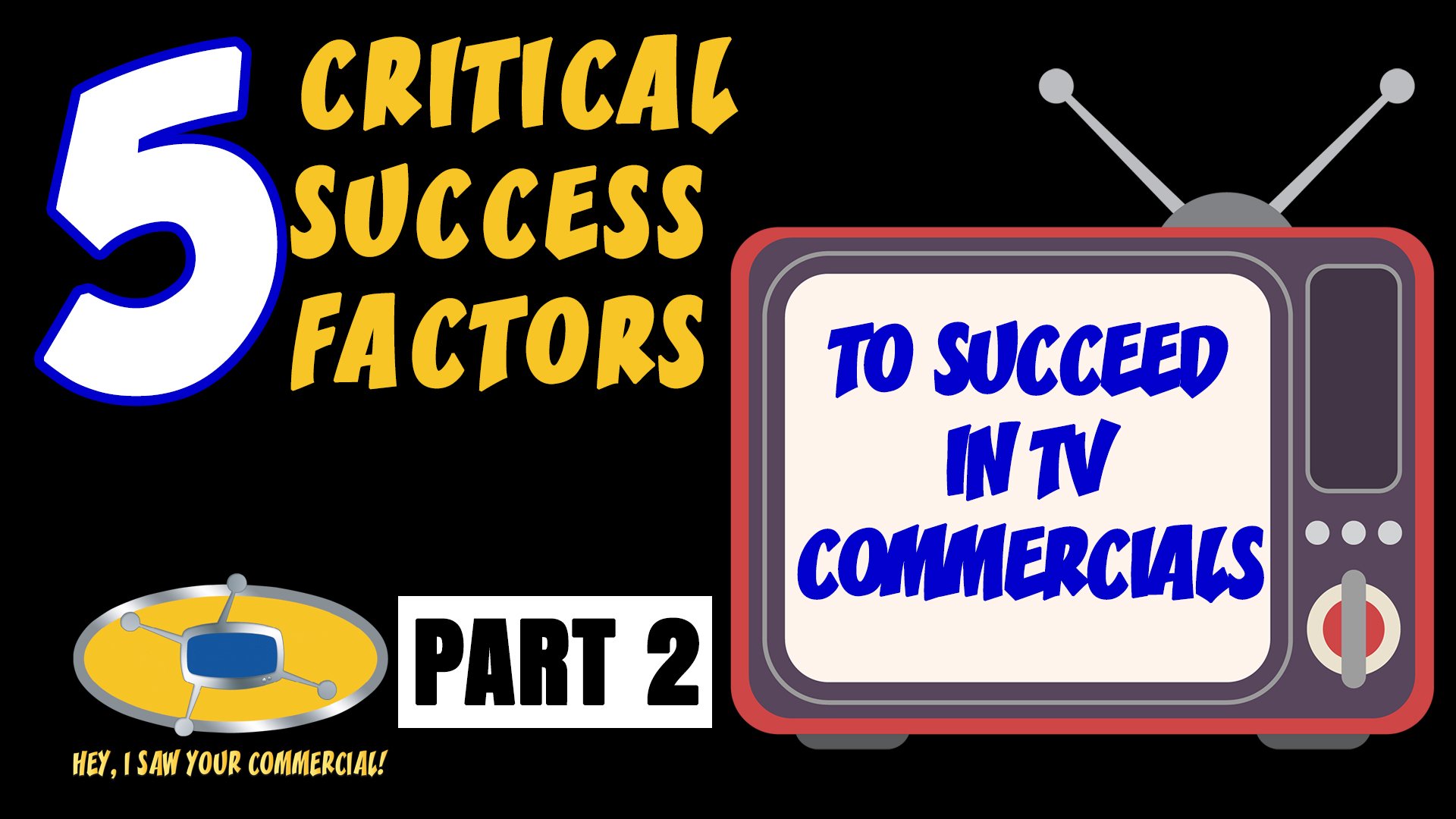 5 Critical Success Factors to Succeed in TV Commercials (Part 2)