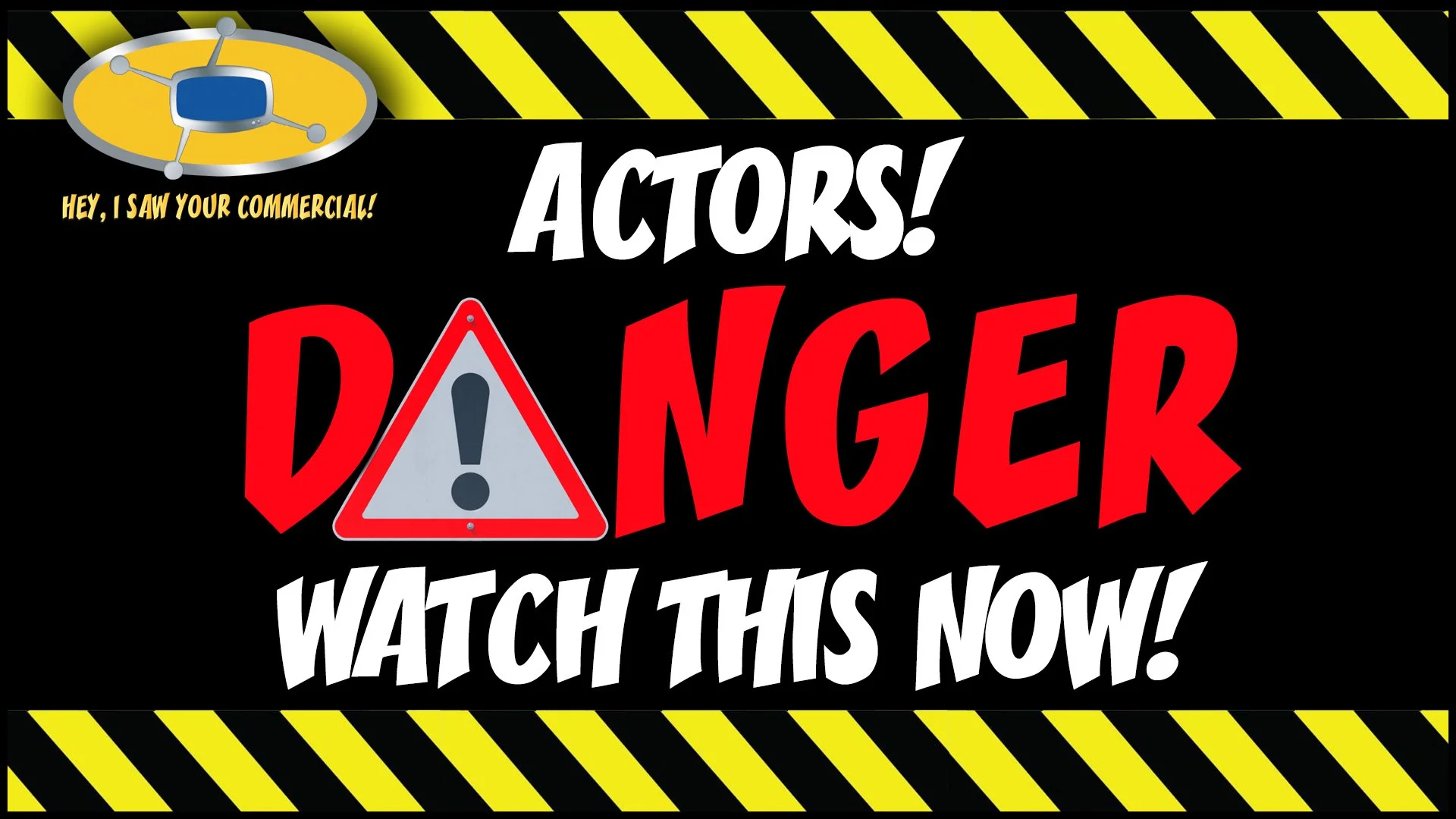 Actors: Danger! Watch This Now