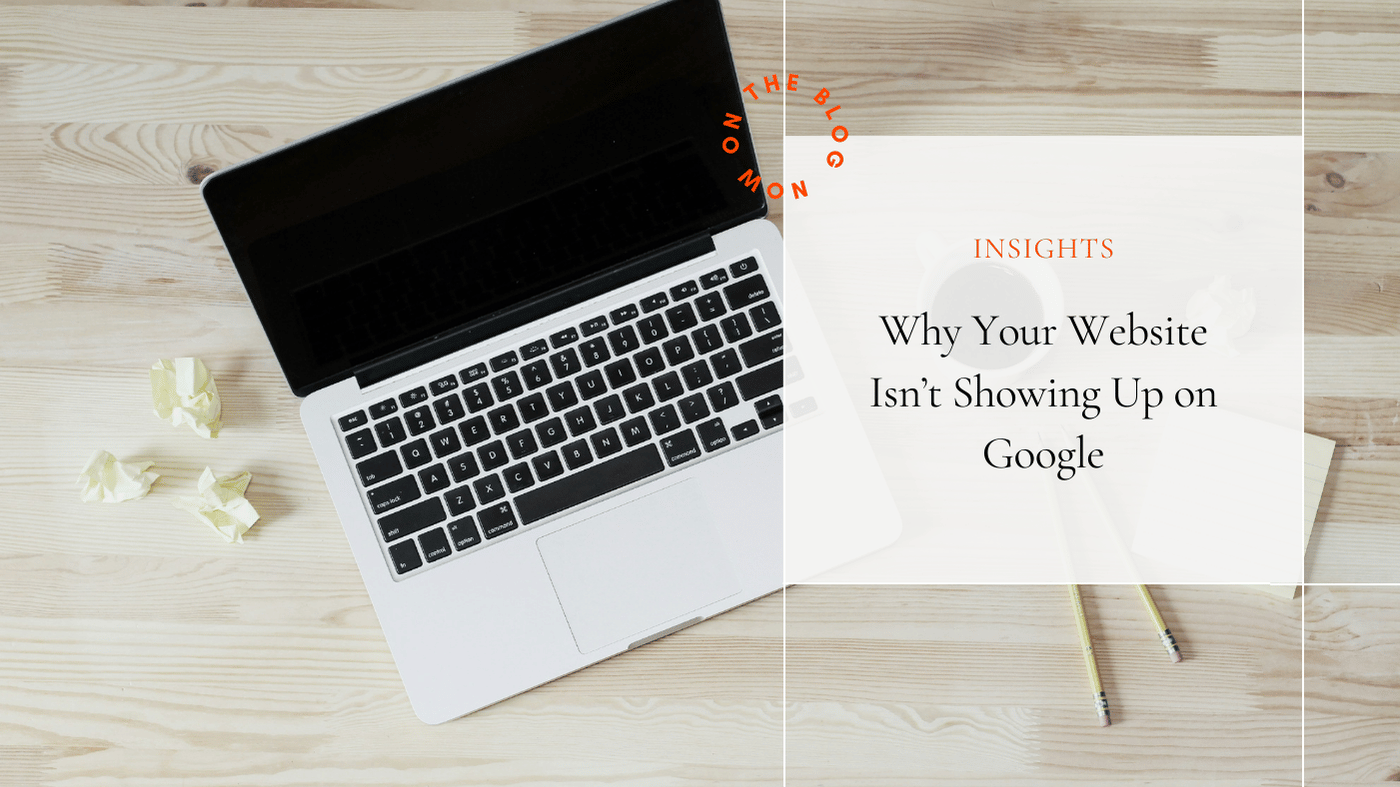 Why Your Website Isn’t Showing Up on Google