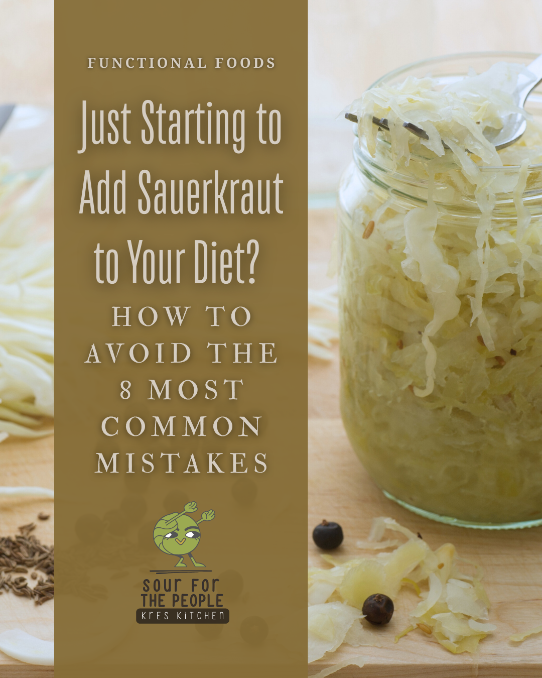 Just Starting to Add Sauerkraut to Your Diet? How to Avoid the 8 Most Common Mistakes