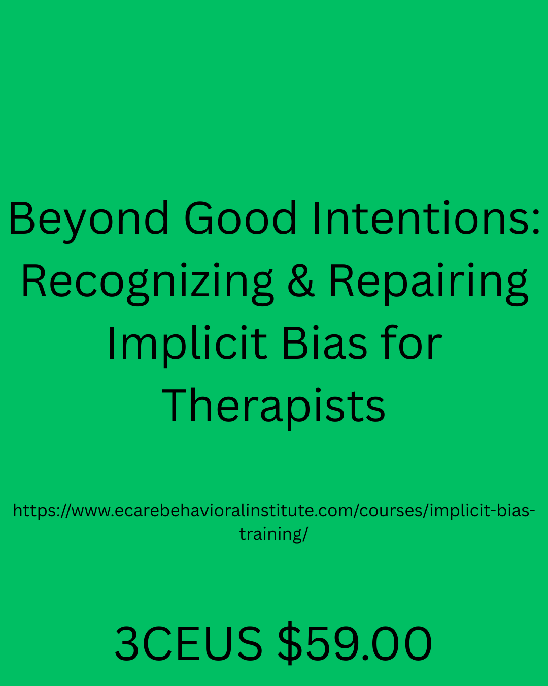 Beyond Good Intentions: Recognizing &amp; Repairing Implicit Bias for Therapists 3CEUS