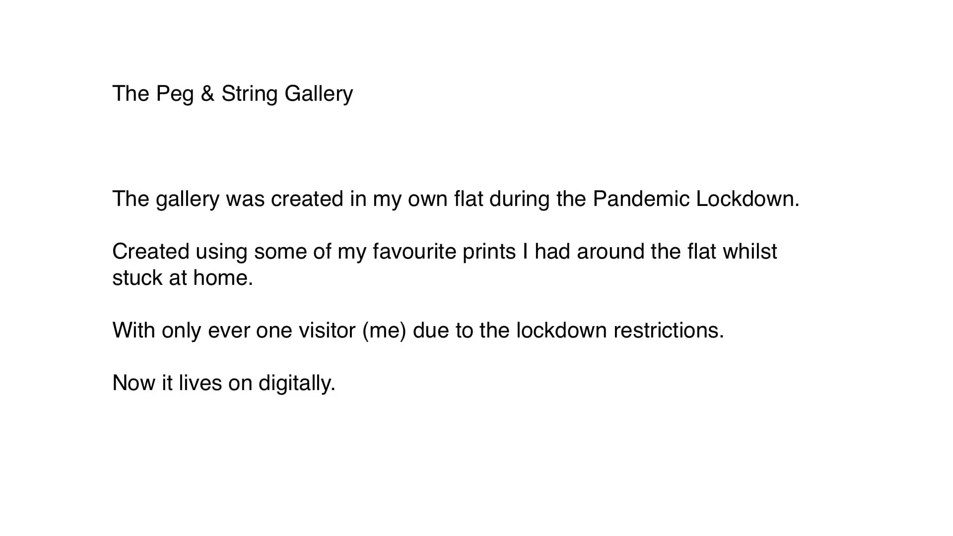 Text on a white background describing a personal art gallery created during the pandemic lockdown, featuring favorite prints, with only one visitor, now living digitally.