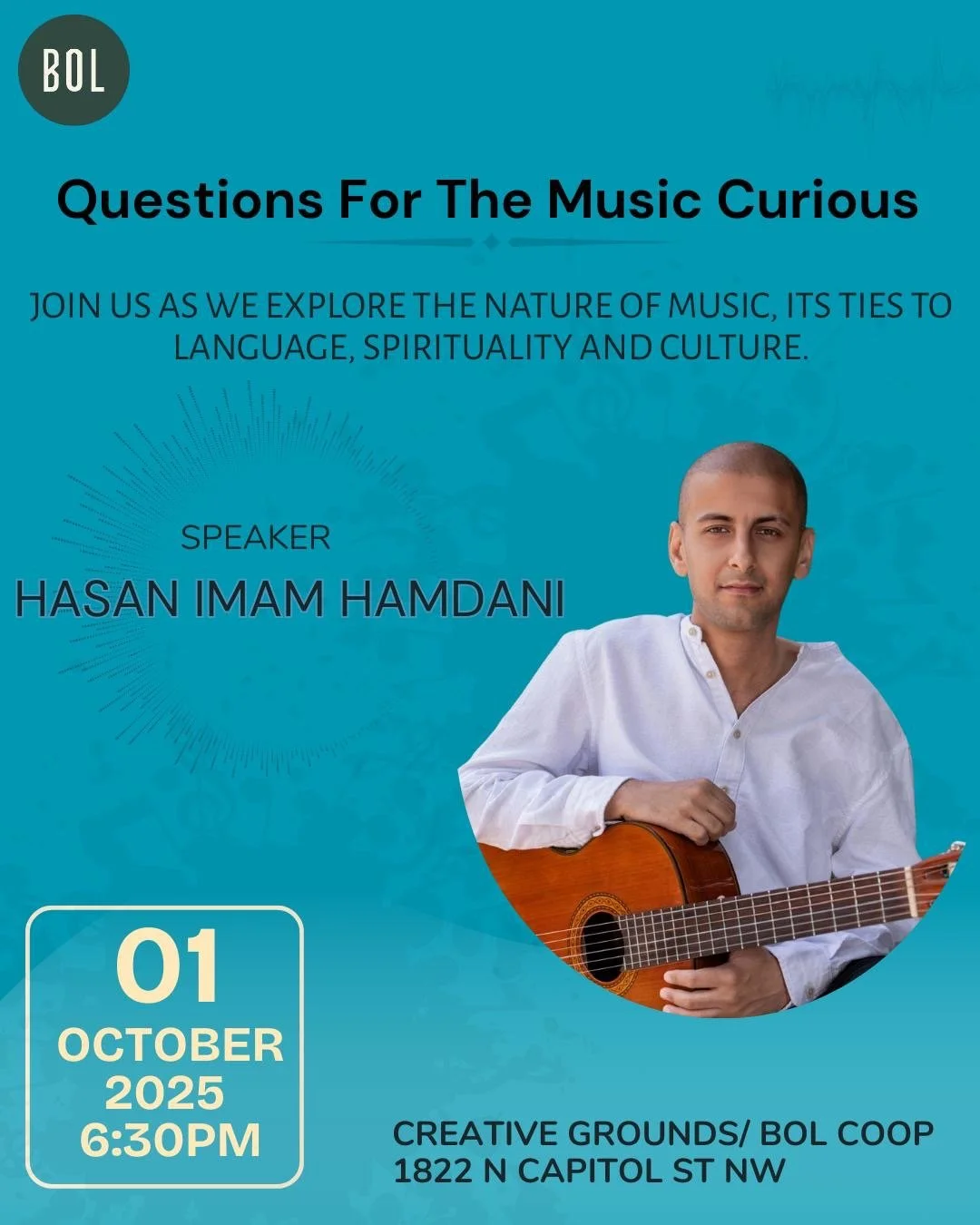 Join Bol Coop and DC Sabha for this fascinating discussion with Hasan Imam Hamdani.
Investigate what defines music, its evolutionary origins, and its connections to language, spirituality, and culture. Through discussion and live guitar demonstratio