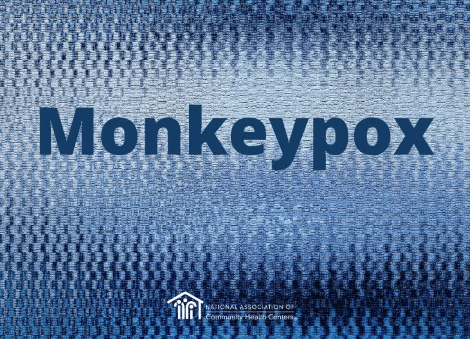NACHC Joins Call for More Resources to Fight Monkeypox
