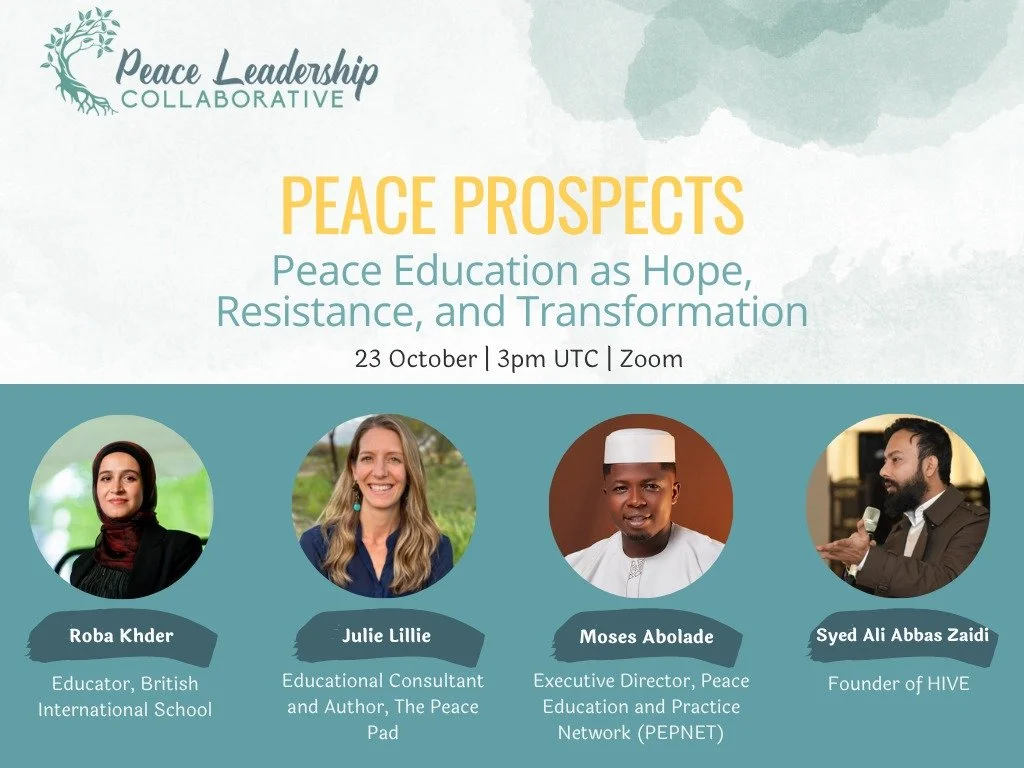 I (Julie Lillie) am thrilled to be joining fellow peace education leaders Roba Khder, Moses Abolade, and Syed Ali Abbas Zaidi for this special event with the Peace Leadership Collaborative! We were all featured in the last issue of Peace Prospects ma
