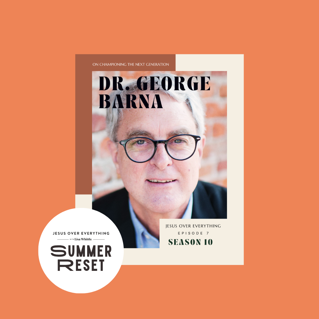 Summer Reset: REPLAY // Dr. George Barna on Championing the Next Generation