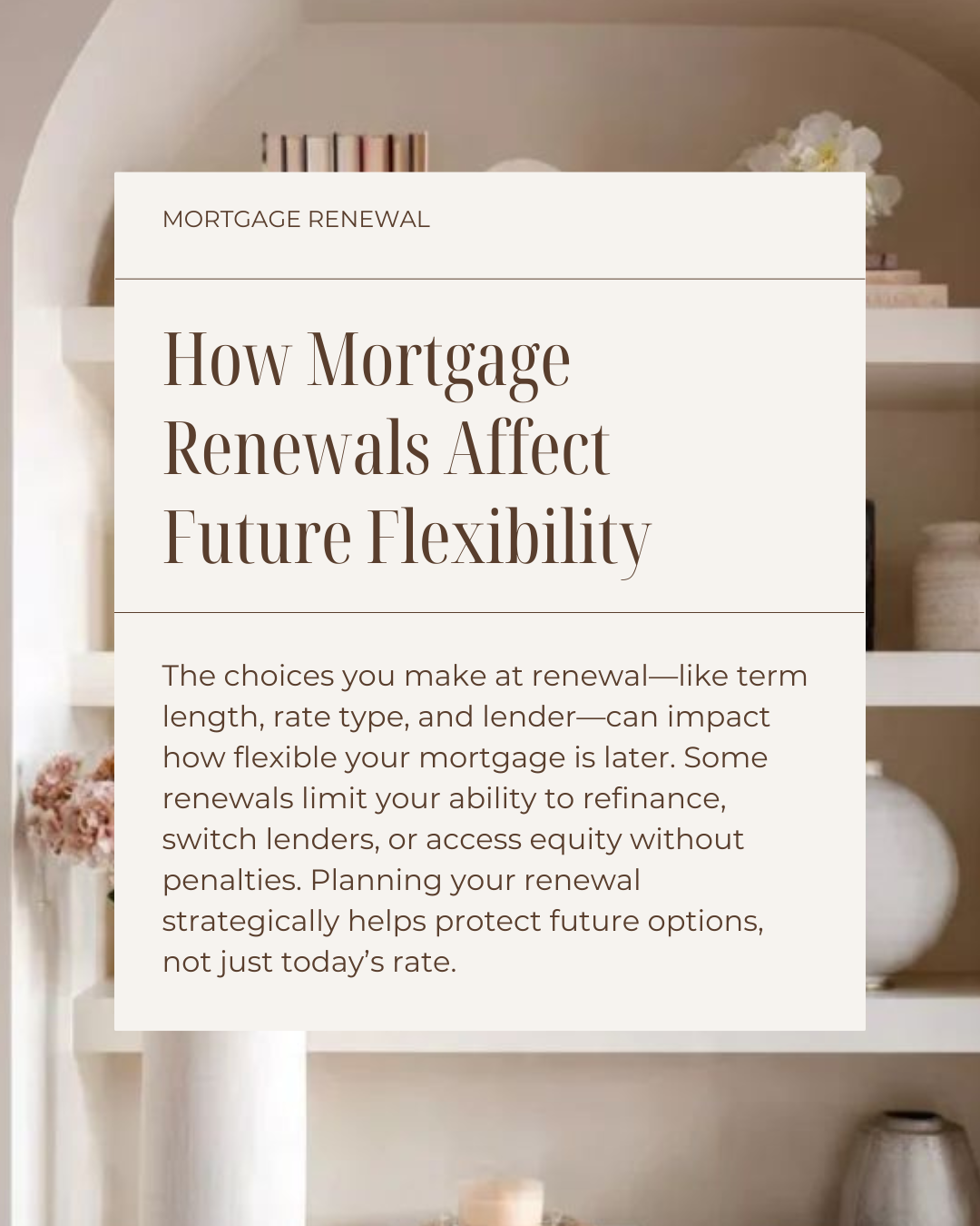 Renewals aren’t just about locking in a rate—they shape your flexibility for years to come. Choosing the right structure now can make future refinances, switches, or equity access much easier. A little strategy today can save you stress (and money) l