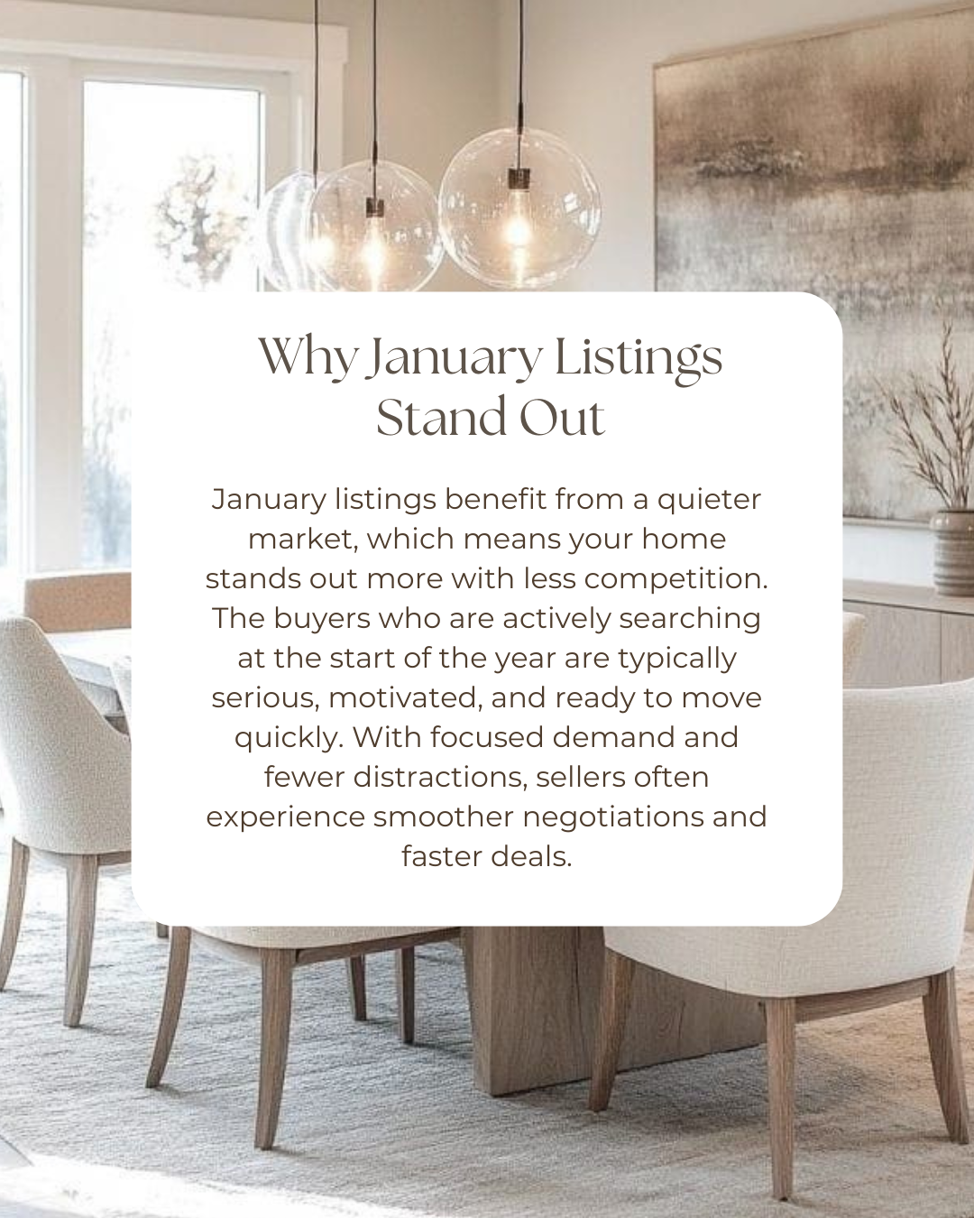January is one of the best-kept secrets in real estate. With fewer listings on the market and highly motivated buyers beginning their search, your home gets more attention and can sell faster than you think. Starting the year strong begins with a sma