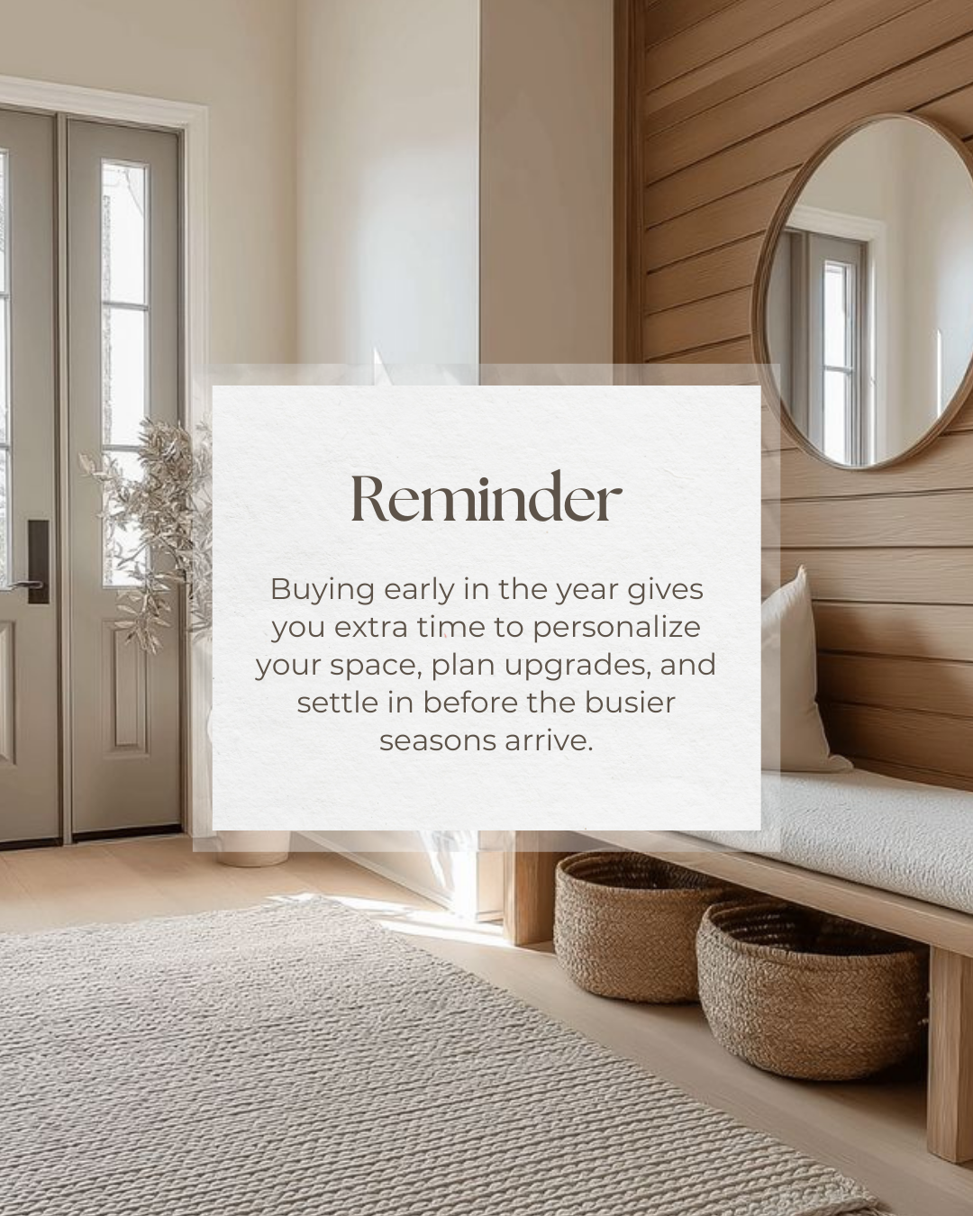 Buying early in the year isn’t just about timing—it’s about giving yourself the breathing room to customize, renovate, and settle comfortably into your new space. With fewer market pressures and more time to plan, you can start the year building a ho