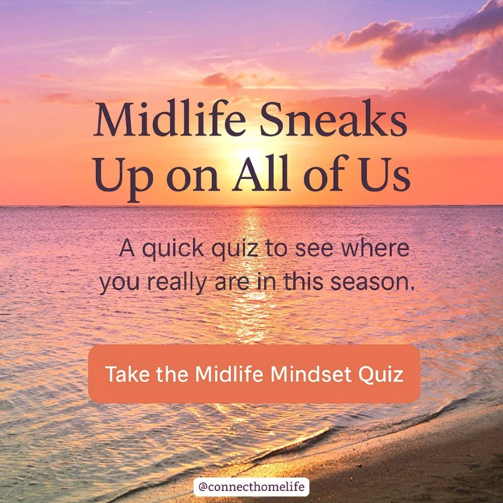 Midlife sneaks up on all of us. One day the house gets quiet, the routines shift, and you find yourself wondering, &ldquo;Now what?&rdquo;

I created the Midlife Mindset Quiz because most of us never stop long enough to check in with where we actuall