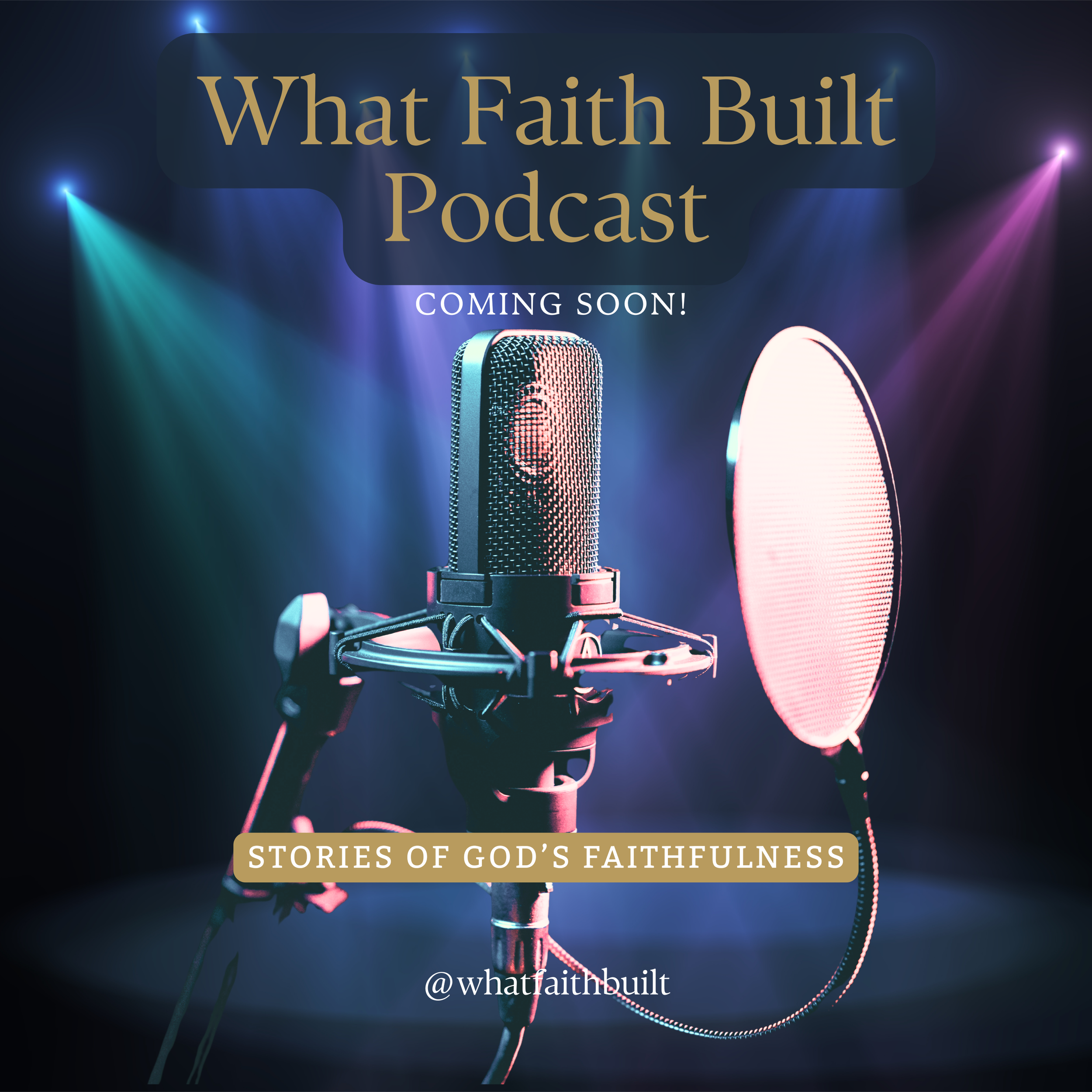 Announcement poster for the podcast 'What Faith Built.' The poster includes a professional microphone on a stand with a pop filter, set against a background with colored spotlights. The text indicates the podcast is coming soon and will discuss stories of God's faithfulness, with a handle '@whatfaithbuilt' at the bottom.