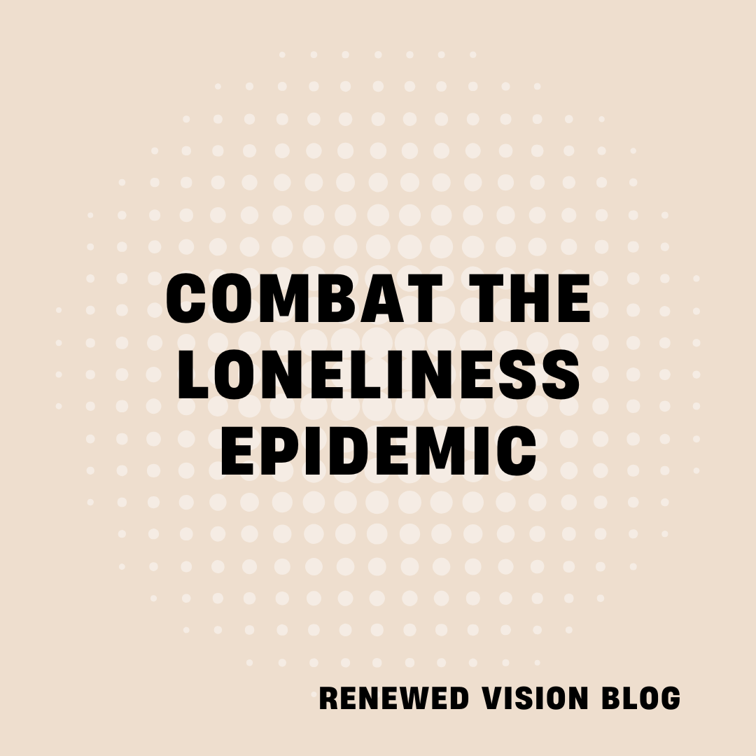 “Combat the Loneliness Epidemic”