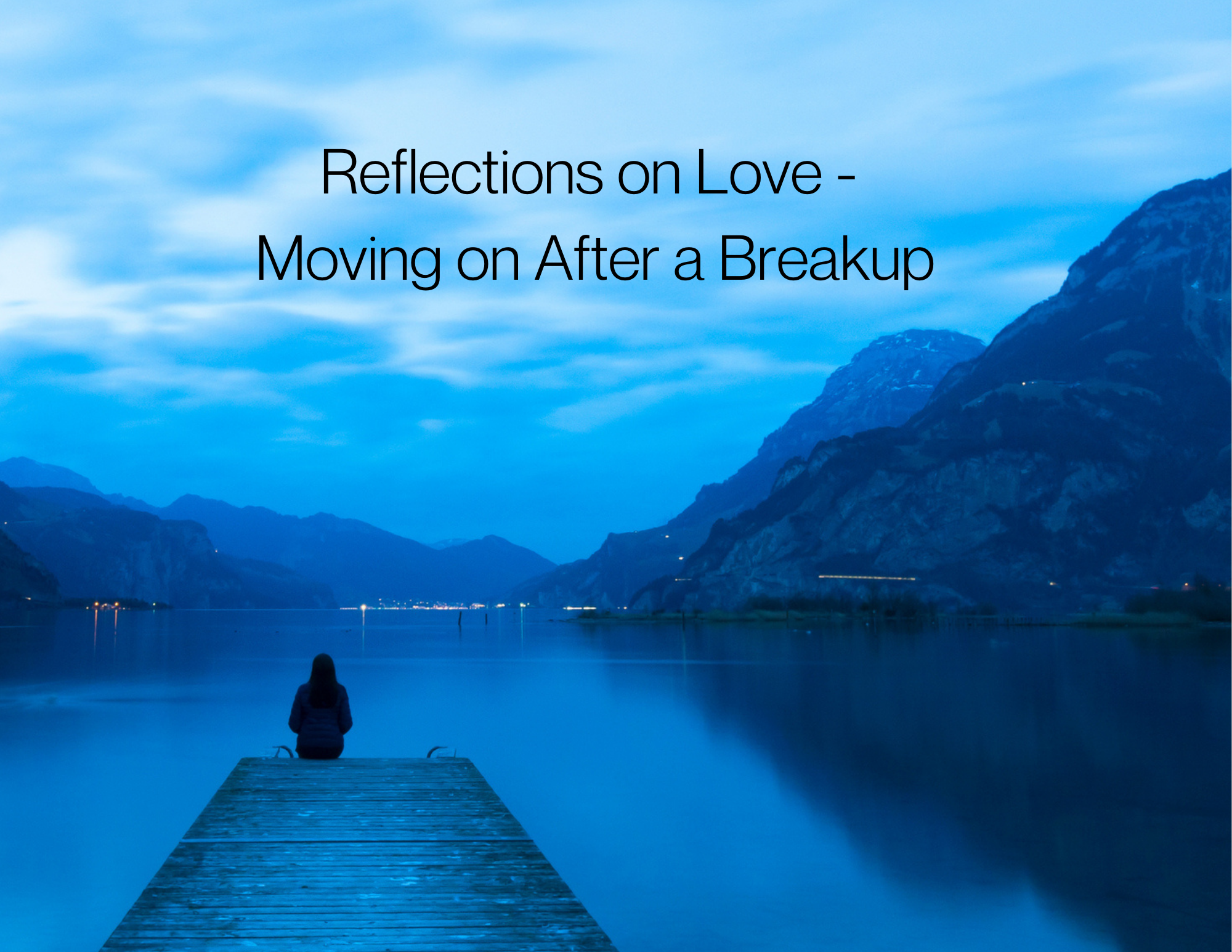 Reflections on Love - Moving on After a Breakup