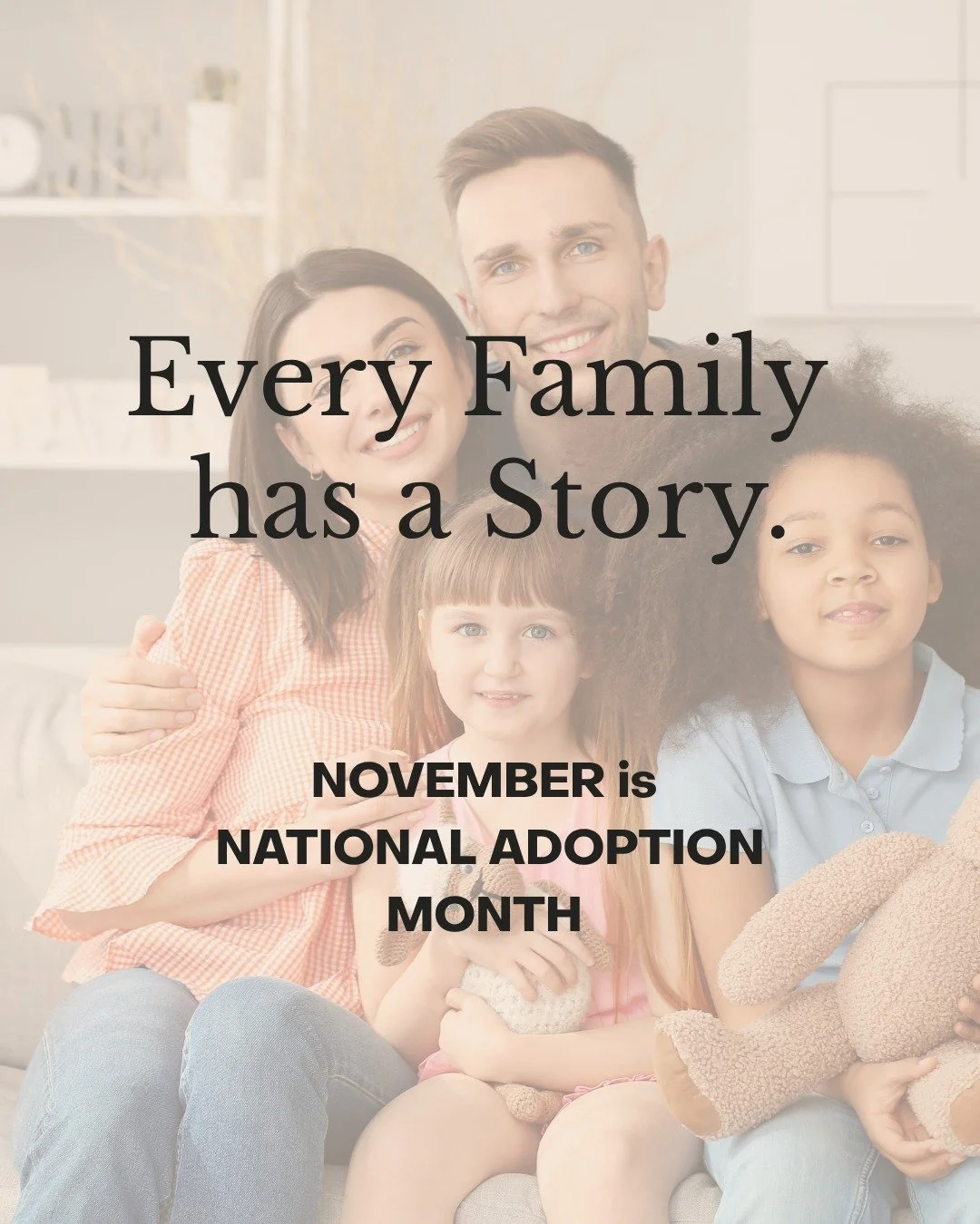 November is National Adoption Month - a time to celebrate families built through adoption and to renew our commitment to making the adoption process safer, more ethical, and truly centered on each child&rsquo;s well-being. It is also a time to bring 