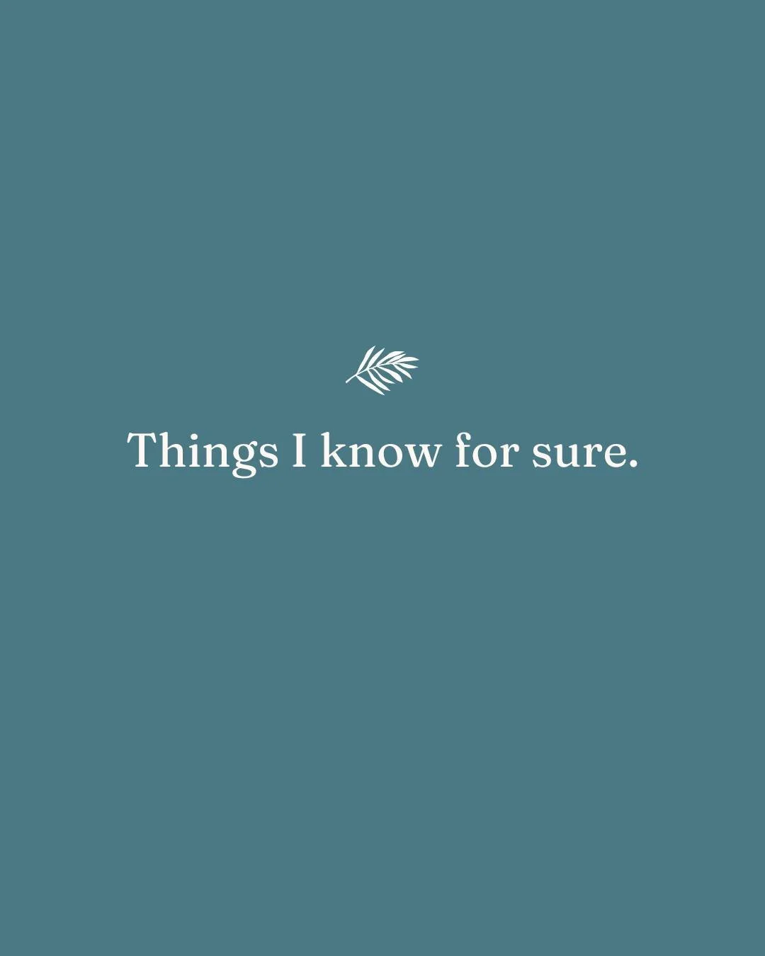 A few truths I wish I'd known sooner.

What do you think? What would you add?

#ThingsIKnowForSure #LifeLessons #NeverTooLate
