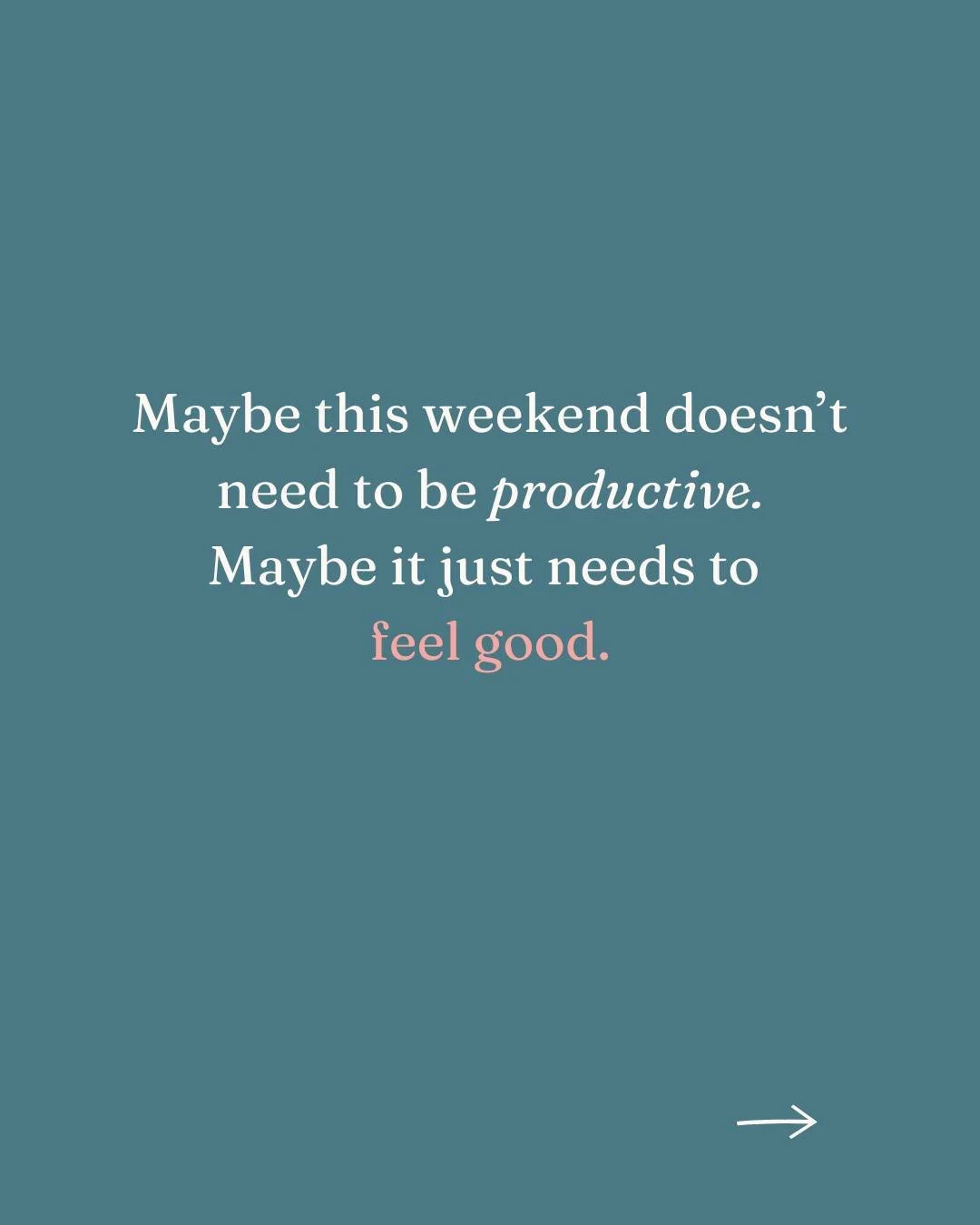 Somewhere along the way, many of us started believing that every free moment should be used to catch up, clean up, organize, fix, answer, or accomplish something.

But maybe this weekend is allowed to be different.

Maybe rest is part of the work too
