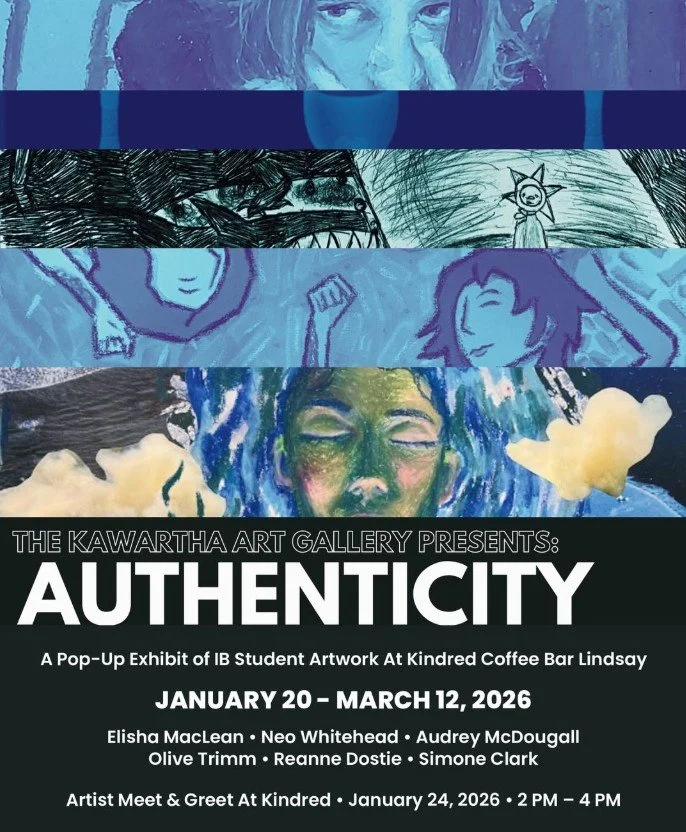 🎨 Kawartha Art Gallery presents: 🎨

✨ AUTHENTICITY ✨

🖼️ A Pop-Up Exhibit of IB Student Artwork At Kindred Coffee Bar Lindsay ☕

📅 JANUARY 20 &ndash; MARCH 12, 2026

Elisha MacLean &bull; Neo Whitehead &bull; Audrey McDougall
Olive Trimm &bull; R