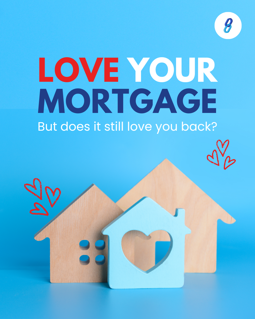 Love your mortgage — does it still love you back?