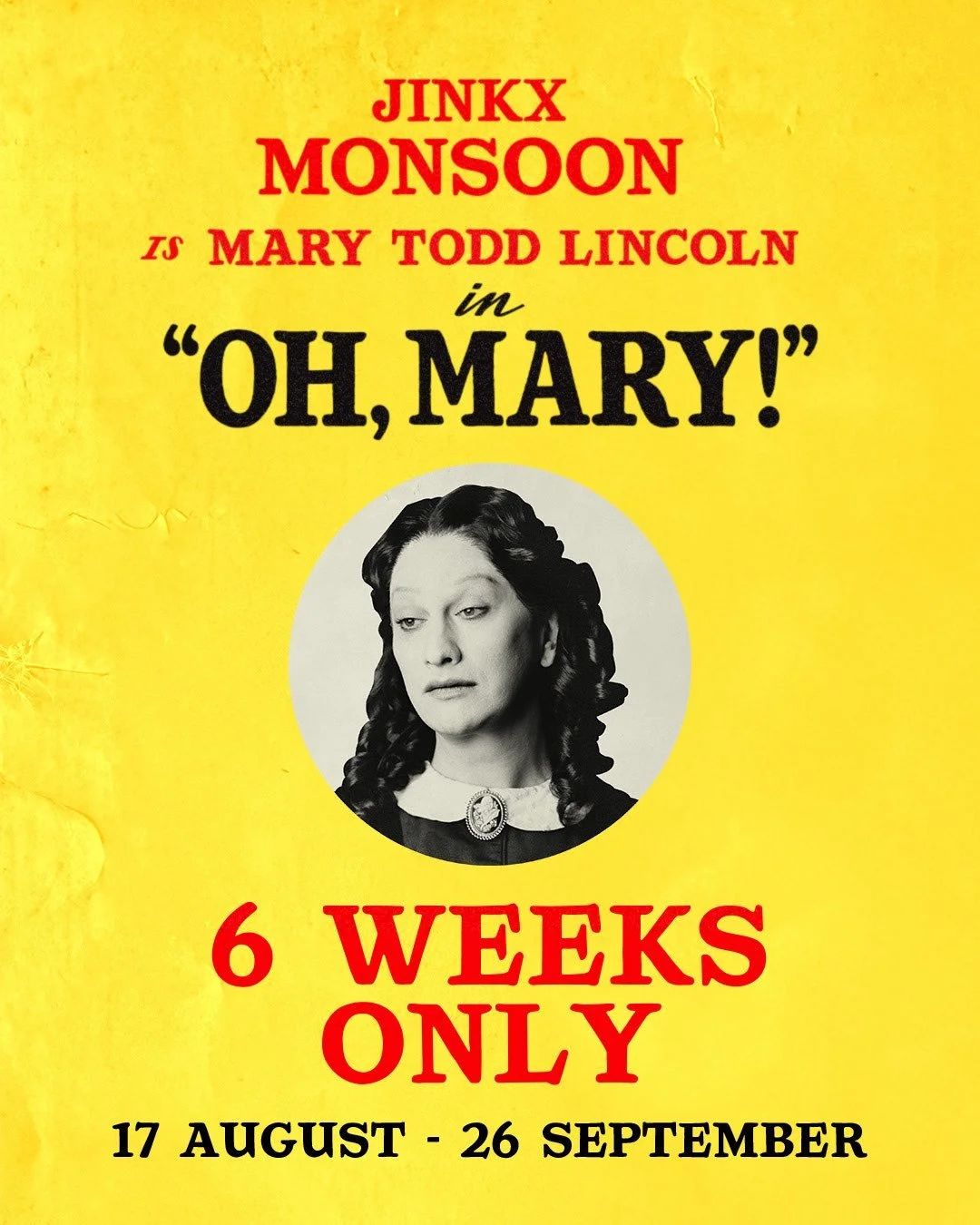 Jinkx Monsoon is Mary Todd Lincoln in "Oh, Mary!" 6 weeks only, 17 August–26 September